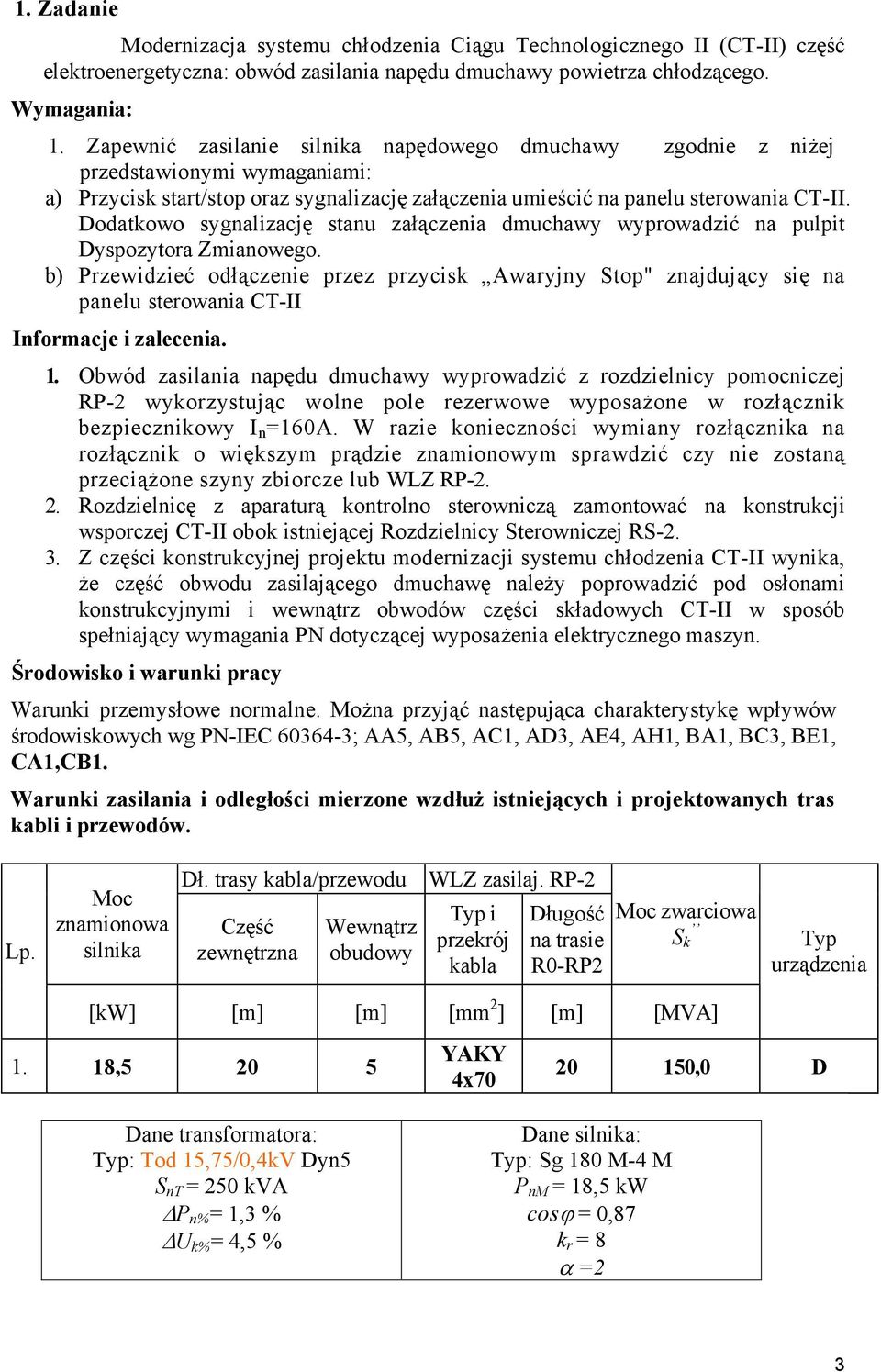 Dodatowo sygalizację stau załączeia dmuchawy wyprowadzić a pulpit Dyspozytora miaowego. b) Przewidzieć odłączeie przez przycis Awaryjy Stop" zajdujący się a paelu sterowaia C- formacje i zaleceia. 1.