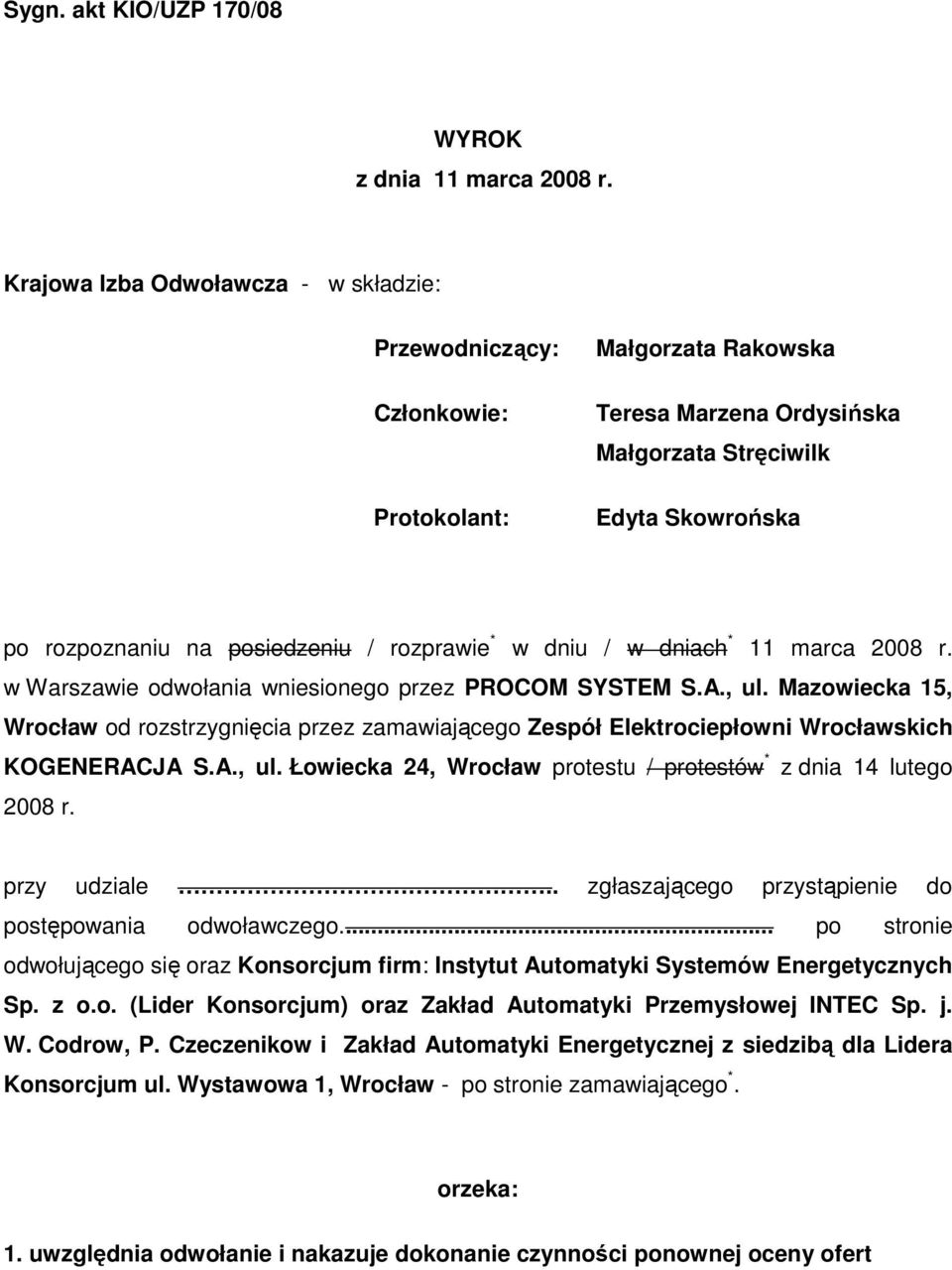 rozprawie * w dniu / w dniach * 11 marca 2008 r. w Warszawie odwołania wniesionego przez PROCOM SYSTEM S.A., ul.