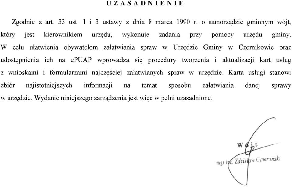 W celu ułatwienia obywatelom załatwiania spraw w Urzędzie Gminy w Czernikowie oraz udostępnienia ich na epuap wprowadza się procedury tworzenia i