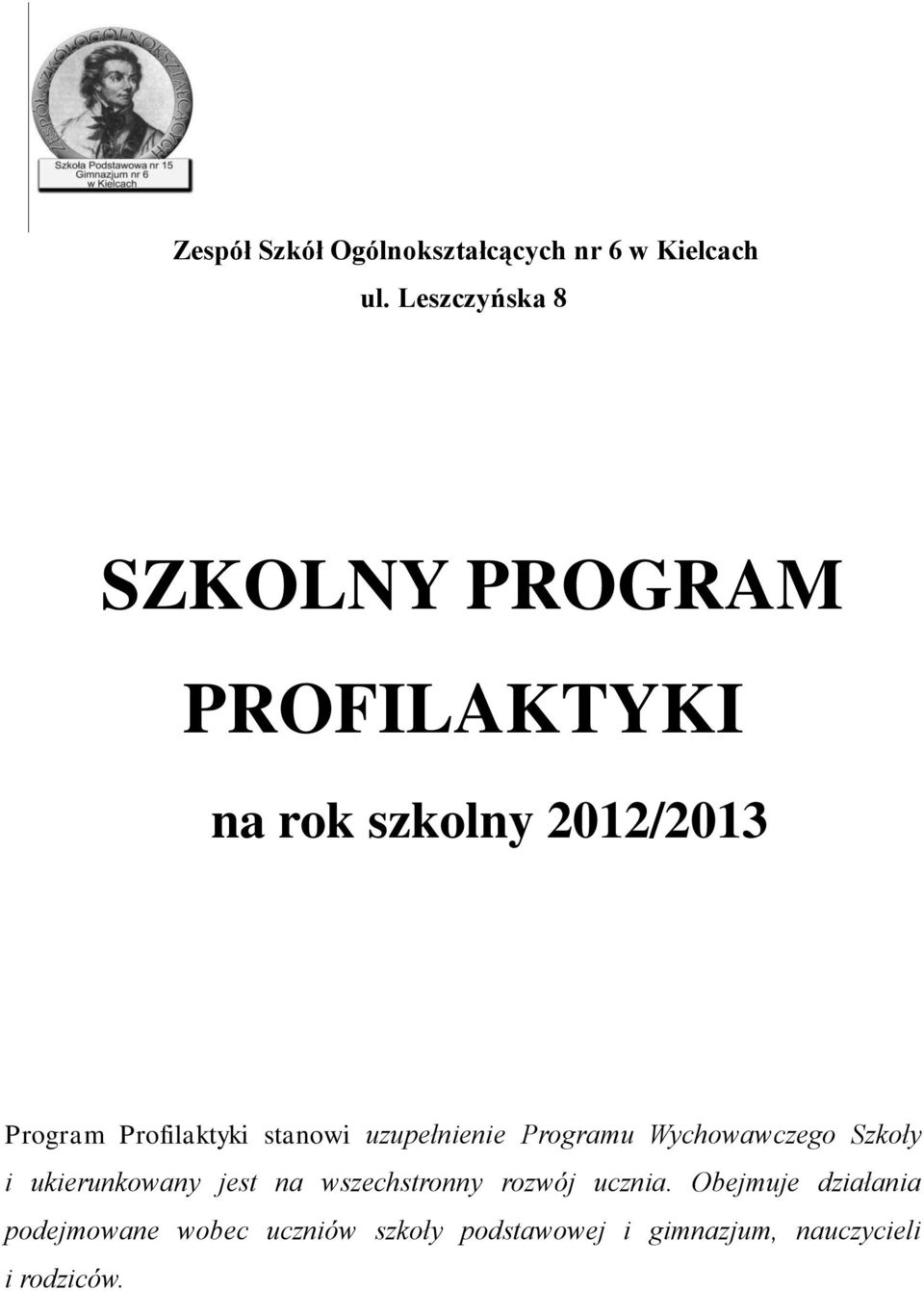 Profilaktyki stanowi uzupełnienie Programu Wychowawczego Szkoły i ukierunkowany jest