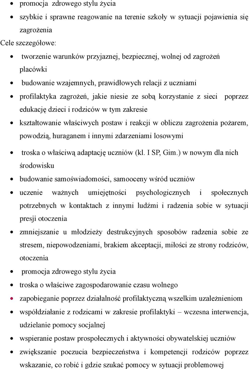właściwych postaw i reakcji w obliczu zagrożenia pożarem, powodzią, huraganem i innymi zdarzeniami losowymi troska o właściwą adaptację uczniów (kl. I SP, Gim.