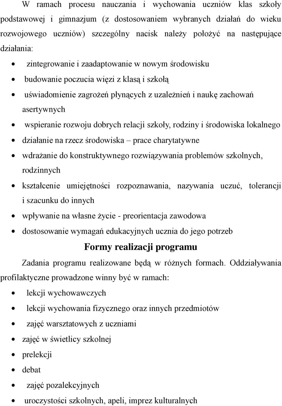 dobrych relacji szkoły, rodziny i środowiska lokalnego działanie na rzecz środowiska prace charytatywne wdrażanie do konstruktywnego rozwiązywania problemów szkolnych, rodzinnych kształcenie