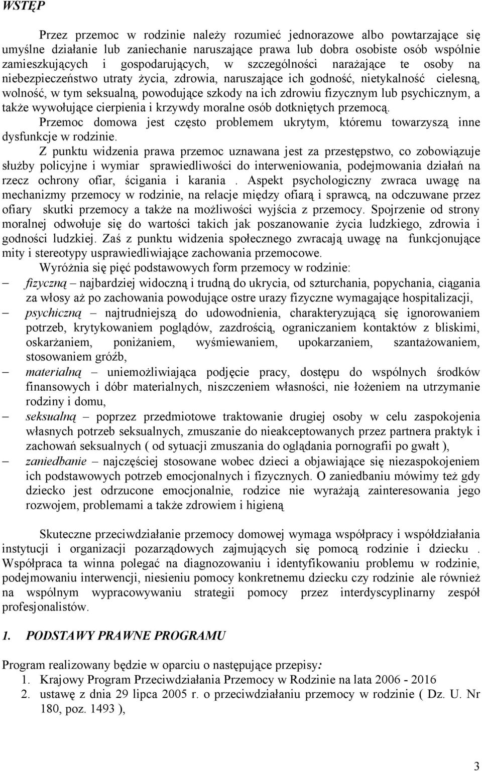 zdrowiu fizycznym lub psychicznym, a także wywołujące cierpienia i krzywdy moralne osób dotkniętych przemocą.