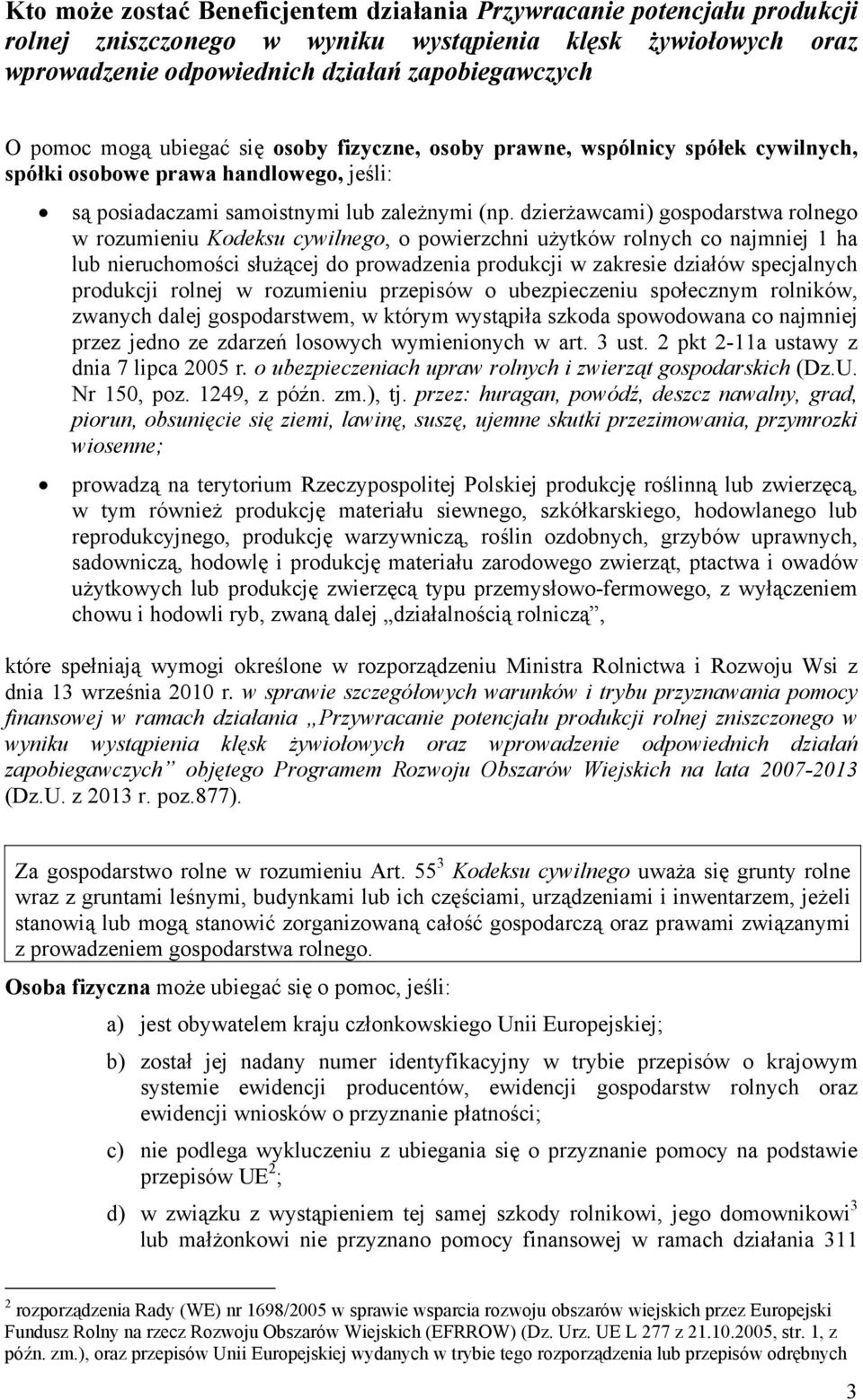 dzierżawcami) gospodarstwa rolnego w rozumieniu Kodeksu cywilnego, o powierzchni użytków rolnych co najmniej 1 ha lub nieruchomości służącej do prowadzenia produkcji w zakresie działów specjalnych