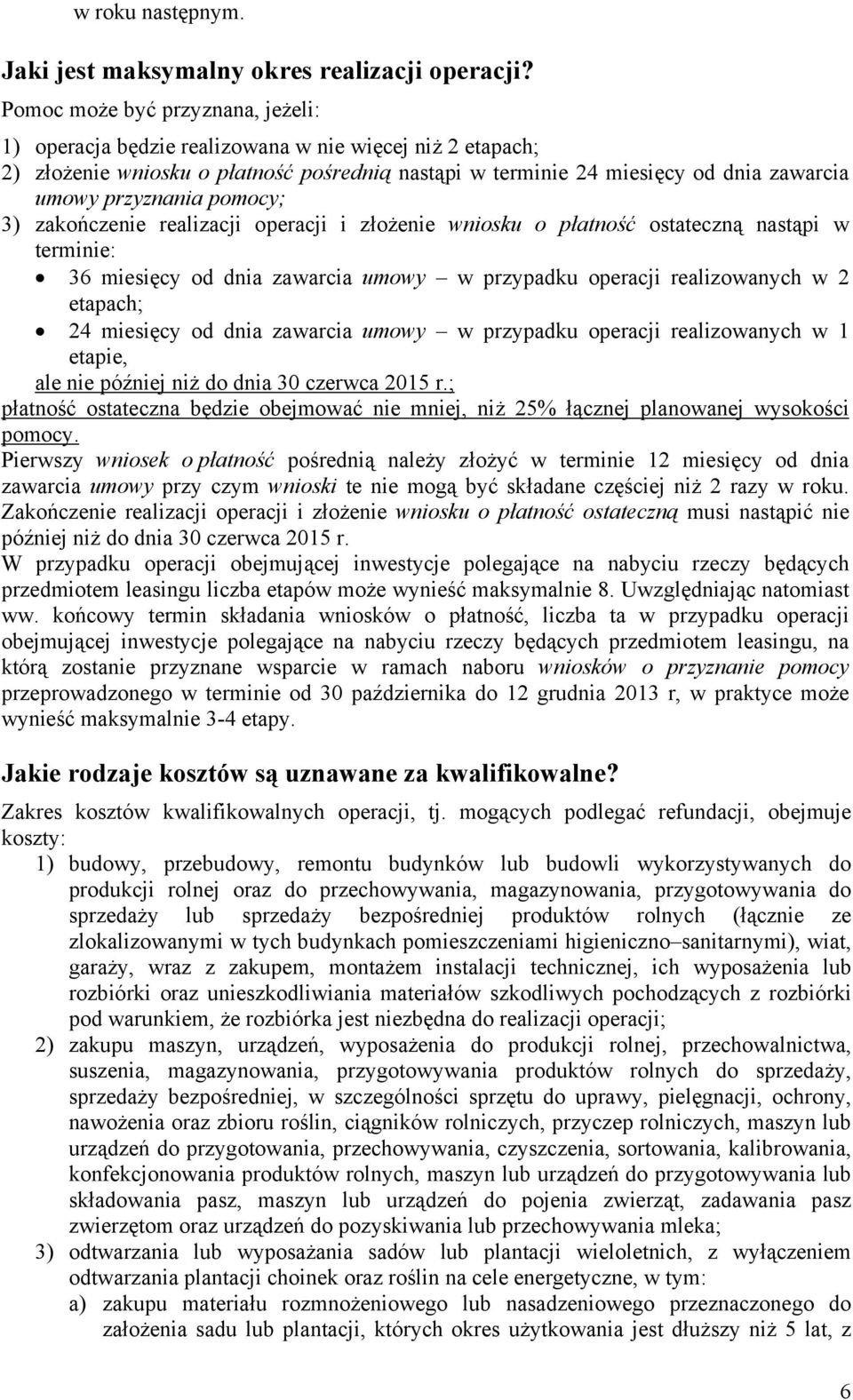 pomocy; 3) zakończenie realizacji operacji i złożenie wniosku o płatność ostateczną nastąpi w terminie: 36 miesięcy od dnia zawarcia umowy w przypadku operacji realizowanych w 2 etapach; 24 miesięcy