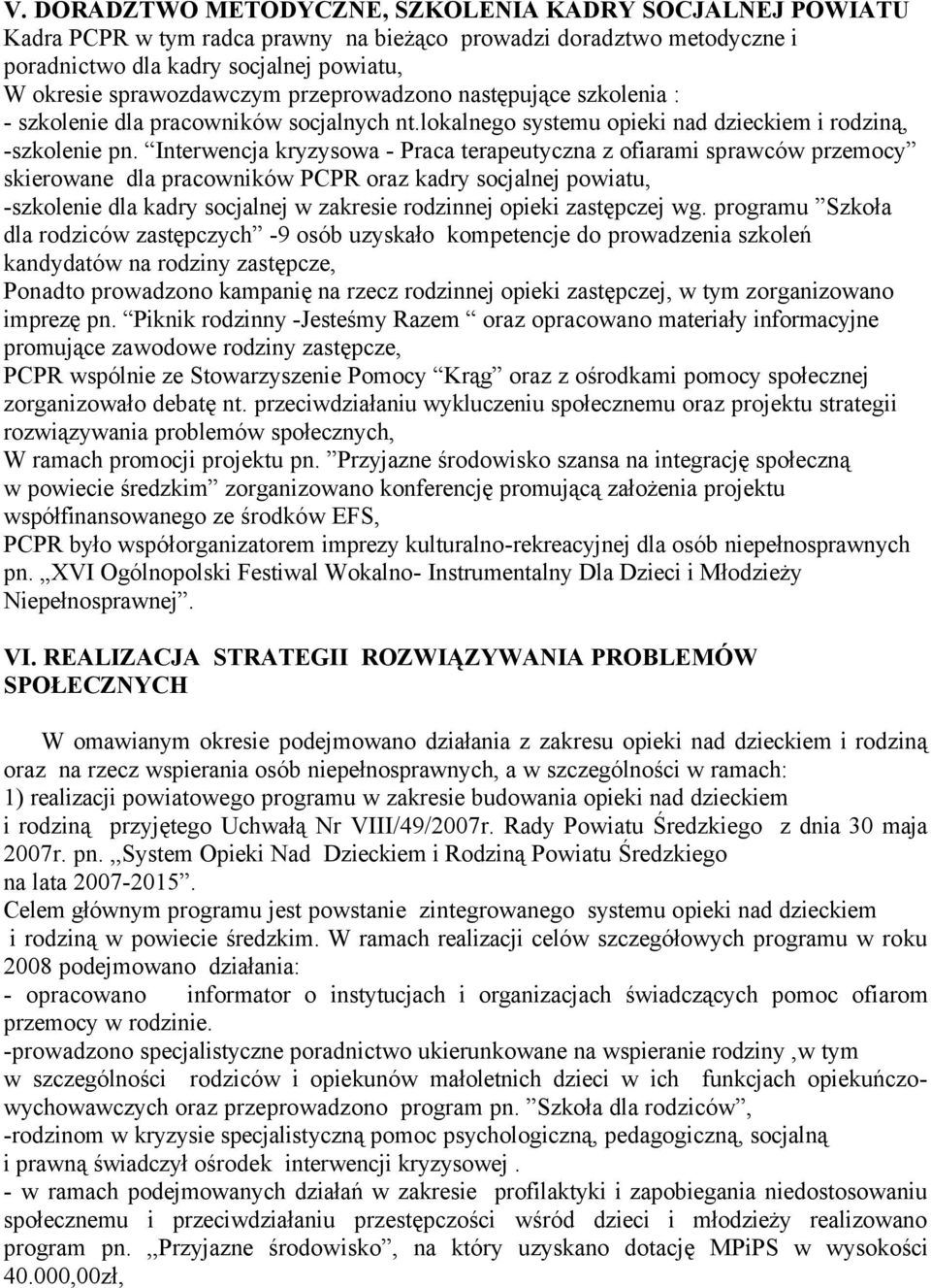 Interwencja kryzysowa - Praca terapeutyczna z ofiarami sprawcéw przemocy skierowane dla pracownikéw PCPR oraz kadry socjalnej powiatu, -szkolenie dla kadry socjalnej w zakresie rodzinnej opieki