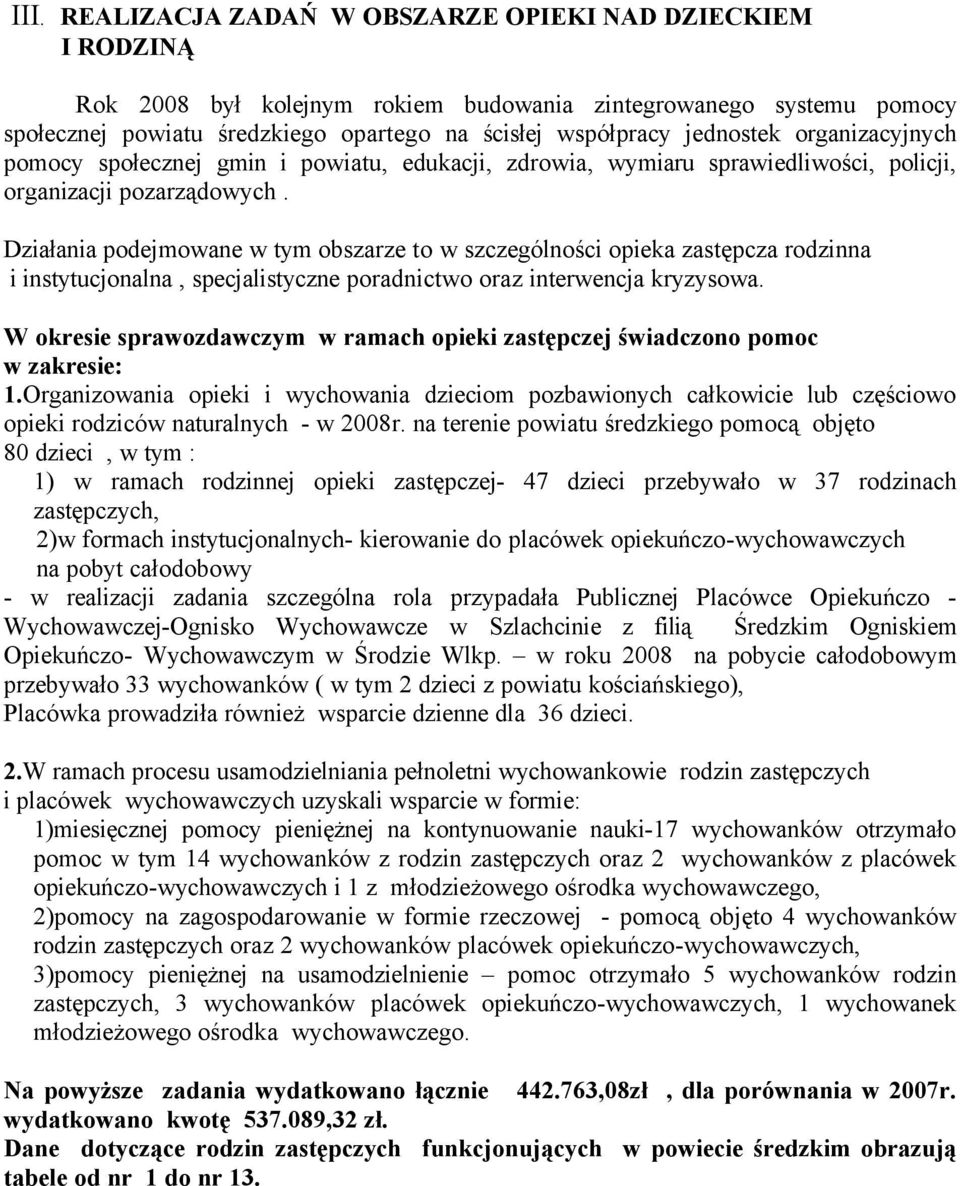 Działania podejmowane w tym obszarze to w szczegélności opieka zastępcza rodzinna i instytucjonalna, specjalistyczne poradnictwo oraz interwencja kryzysowa.