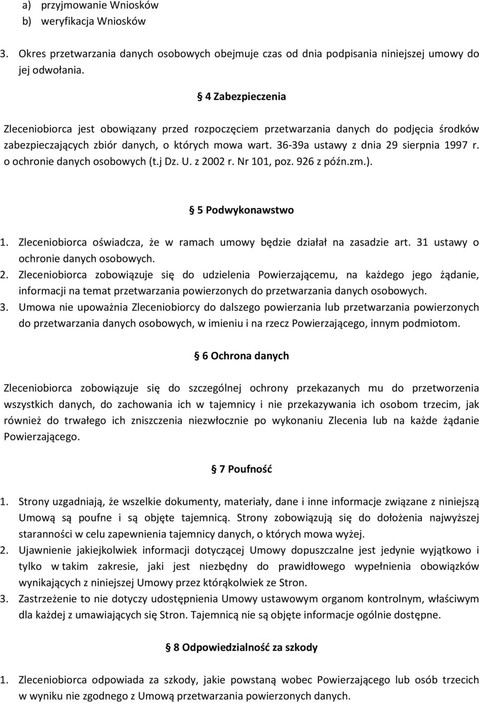 36-39a ustawy z dnia 29 sierpnia 1997 r. o ochronie danych osobowych (t.j Dz. U. z 2002 r. Nr 101, poz. 926 z późn.zm.). 5 Podwykonawstwo 1.