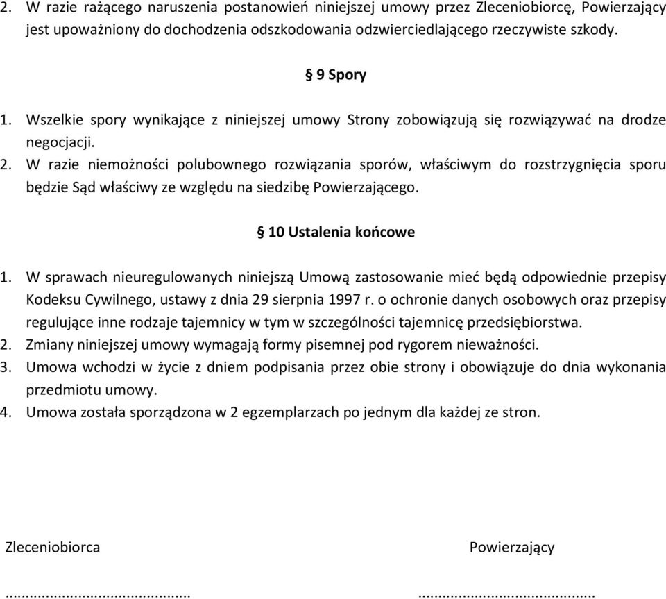 W razie niemożności polubownego rozwiązania sporów, właściwym do rozstrzygnięcia sporu będzie Sąd właściwy ze względu na siedzibę Powierzającego. 10 Ustalenia końcowe 1.