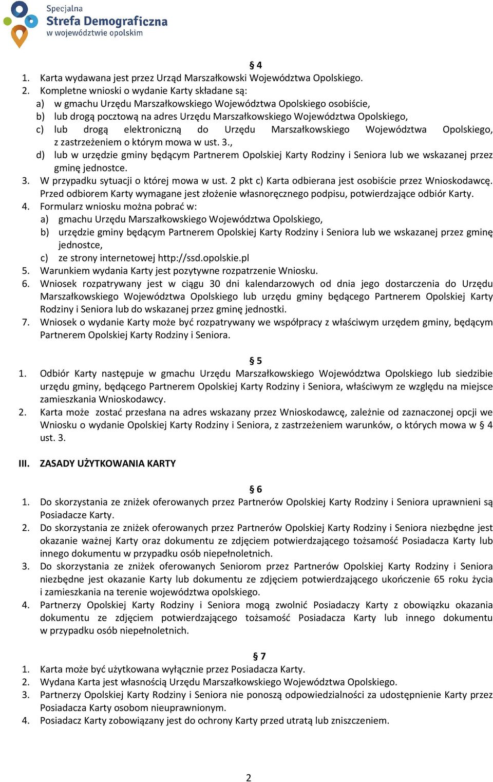 lub drogą elektroniczną do Urzędu Marszałkowskiego Województwa Opolskiego, z zastrzeżeniem zeżeniem o którym mowa w ust. 3.