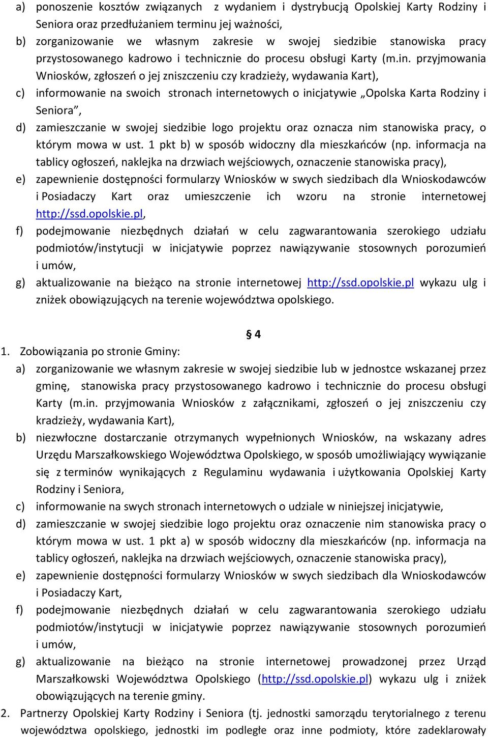 przyjmowania Wniosków, zgłoszeń o jej zniszczeniu czy kradzieży, wydawania Kart), c) informowanie na swoich stronach internetowych o inicjatywie Opolska Karta Rodziny i Seniora, d) zamieszczanie w