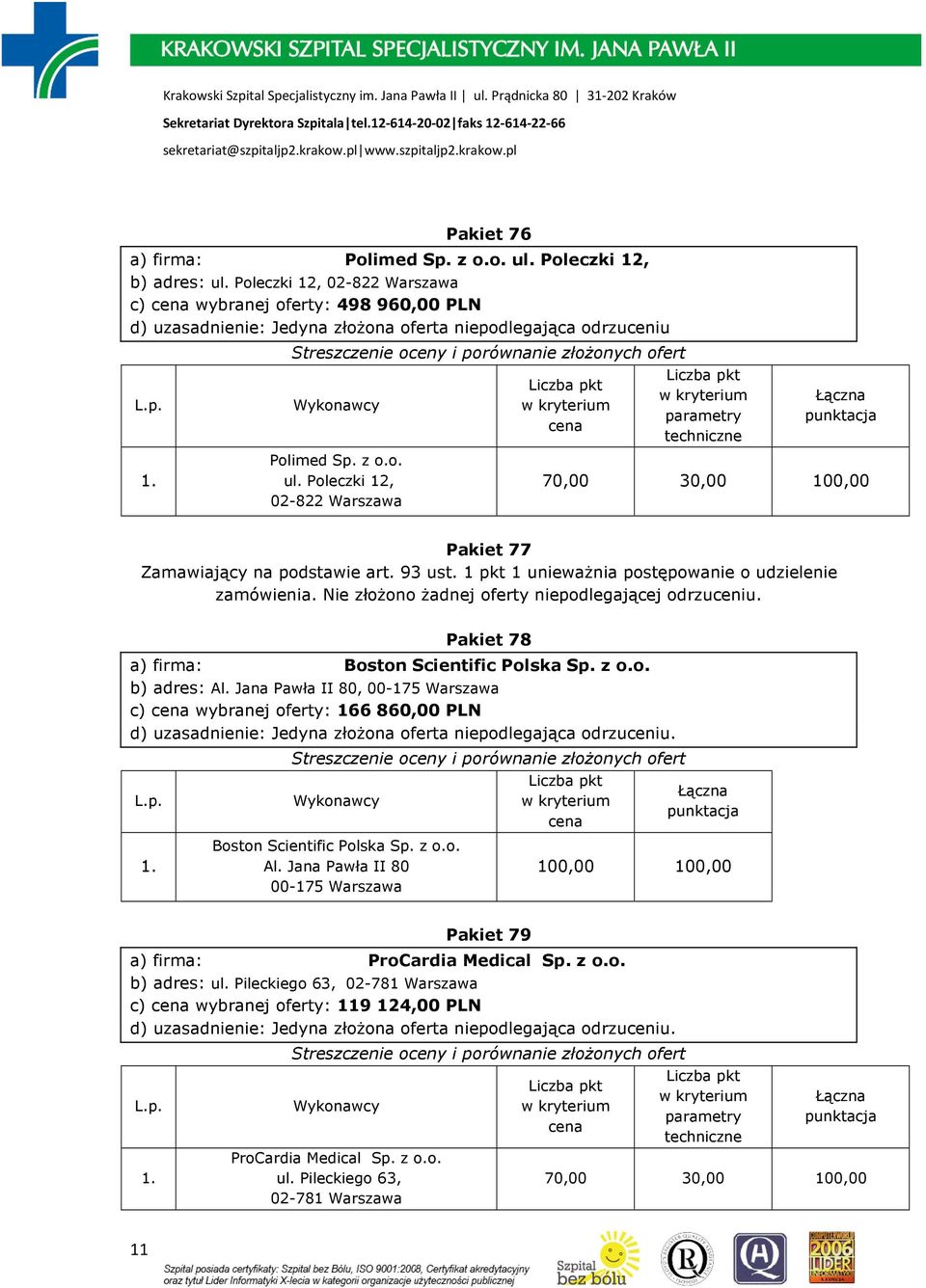 Jana Pawła II 80, 00-175 Warszawa c) wybranej oferty: 166 860,00 PLN Boston Scientific Polska Sp. z o.o. Al.
