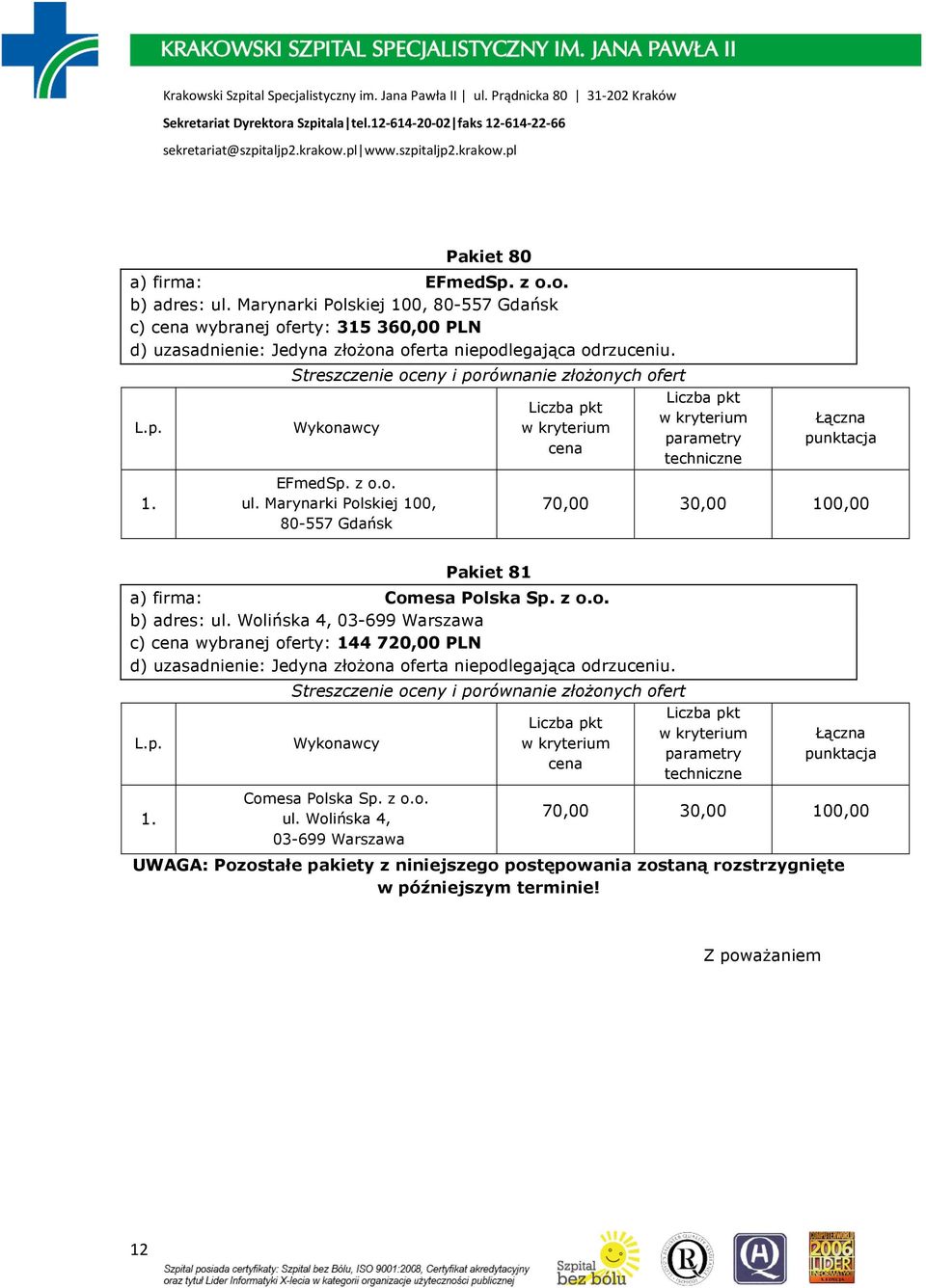 Marynarki Polskiej 100, 80-557 Gdańsk Pakiet 81 a) firma: Comesa Polska Sp. z o.o. b) adres: ul.