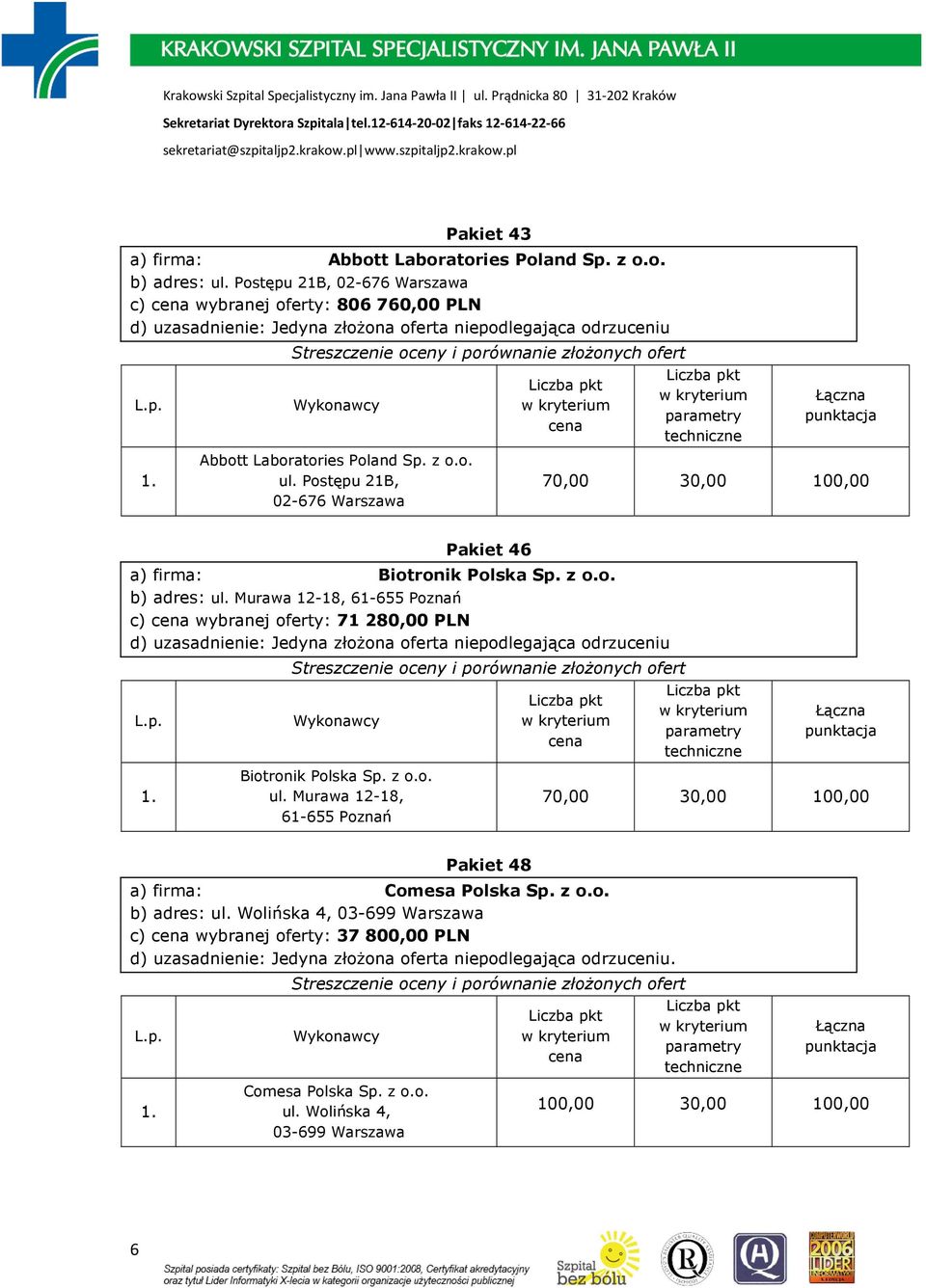 Postępu 21B, 02-676 Warszawa Pakiet 46 a) firma: Biotronik Polska Sp. z o.o. b) adres: ul.