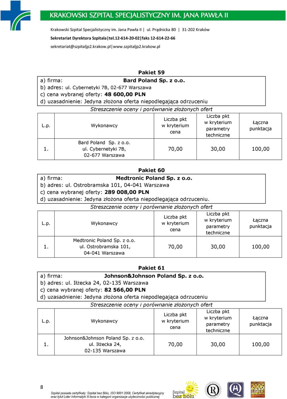 z o.o. b) adres: ul. Iłżecka 24, 02-135 Warszawa c) wybranej oferty: 82 566,00 PLN Johnson&Johnson Poland Sp. z o.o. ul. Iłżecka 24, 02-135 Warszawa 8