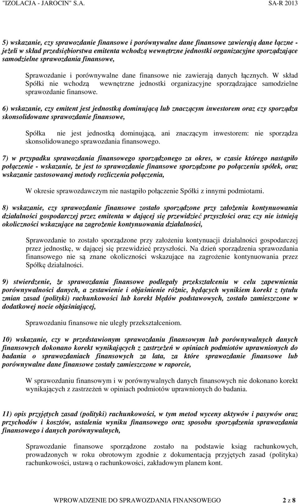 W skład Spółki nie wchodzą wewnętrzne jednostki organizacyjne sporządzające samodzielne sprawozdanie finansowe.