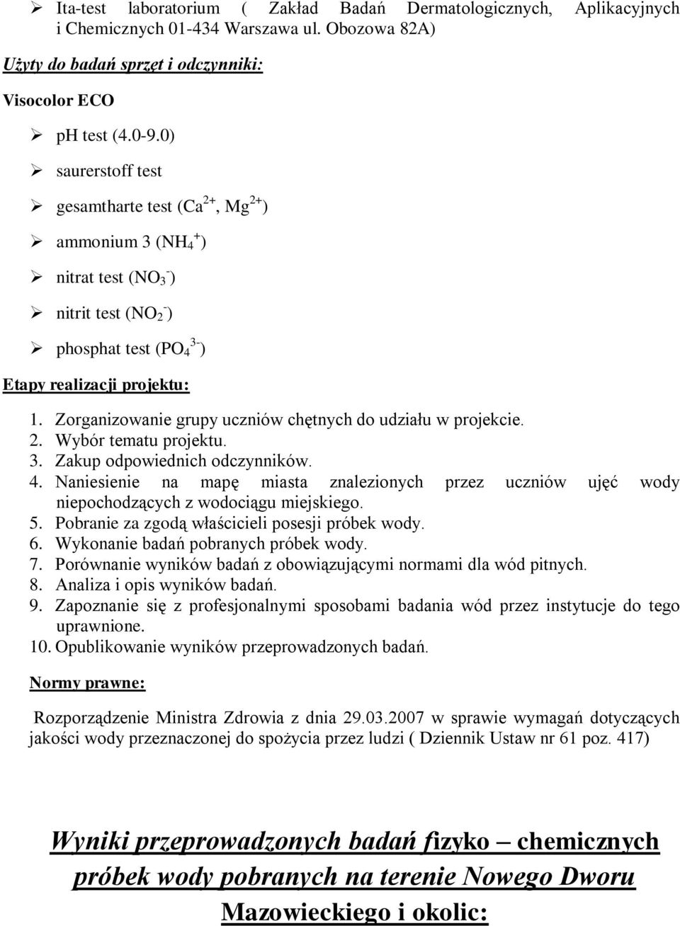 Zorganizowanie grupy uczniów chętnych do udziału w projekcie. 2. Wybór tematu projektu. 3. Zakup odpowiednich odczynników. 4.