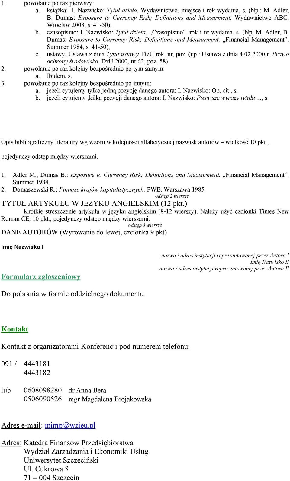 Financial Management, Summer 1984, s. 41-50), c. ustawy: Ustawa z dnia Tytuł ustawy. DzU rok, nr, poz. (np.: Ustawa z dnia 4.02.2000 r. Prawo ochrony środowiska. DzU 2000, nr 63, poz. 58) 2.