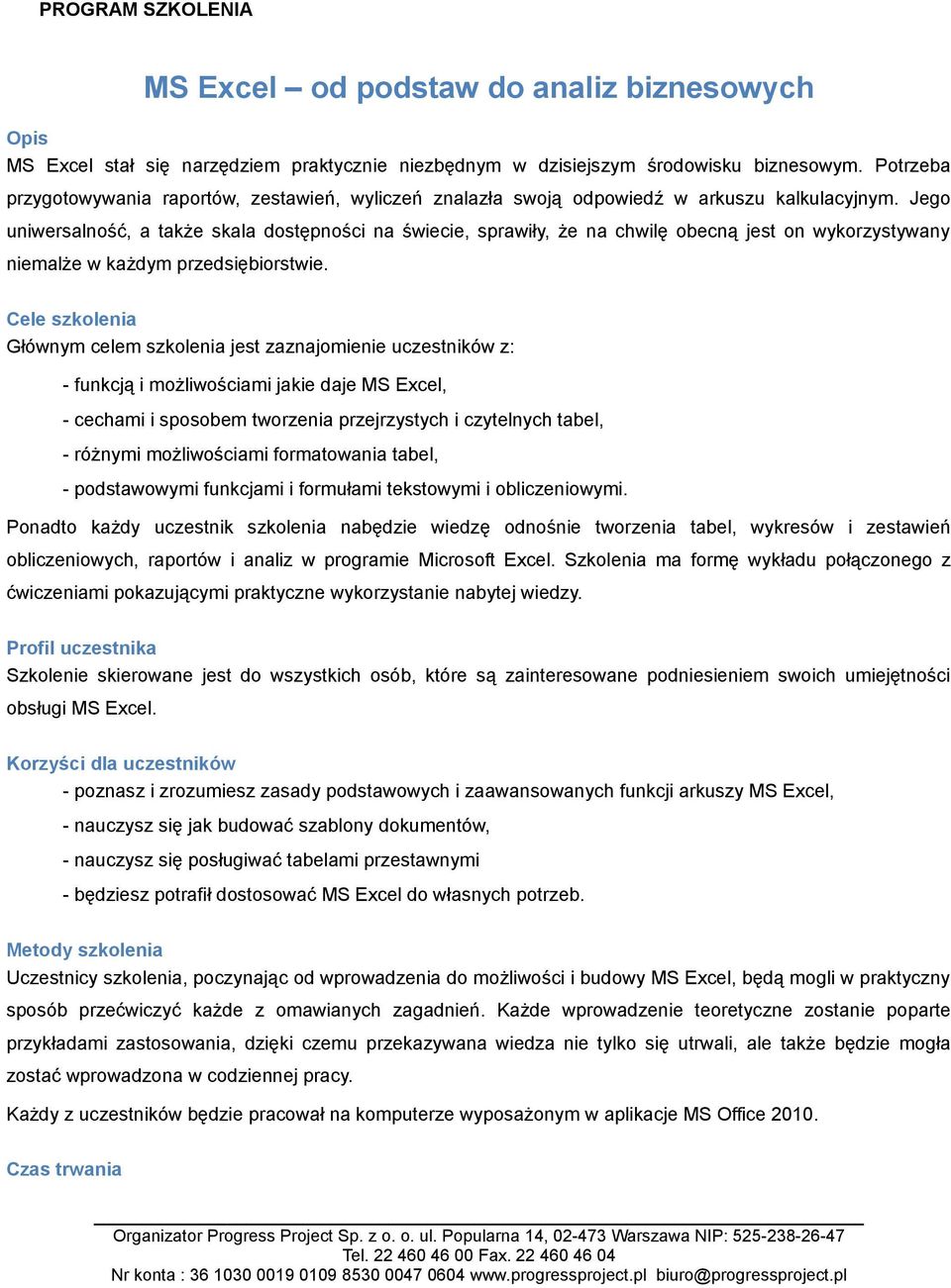 Jego uniwersalność, a także skala dostępności na świecie, sprawiły, że na chwilę obecną jest on wykorzystywany niemalże w każdym przedsiębiorstwie.