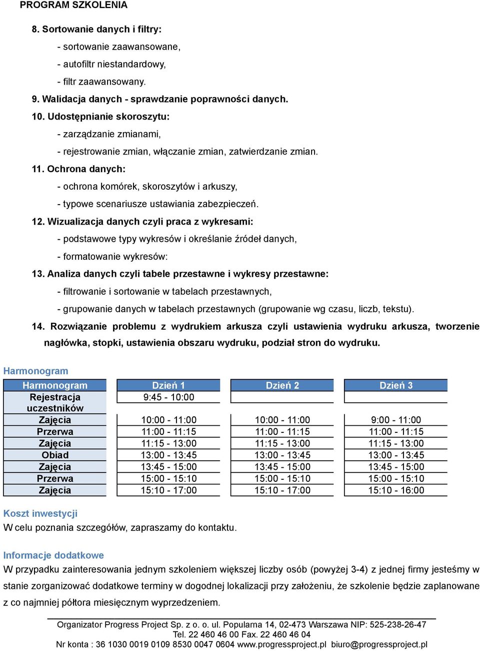 Ochrona danych: - ochrona komórek, skoroszytów i arkuszy, - typowe scenariusze ustawiania zabezpieczeń. 12.