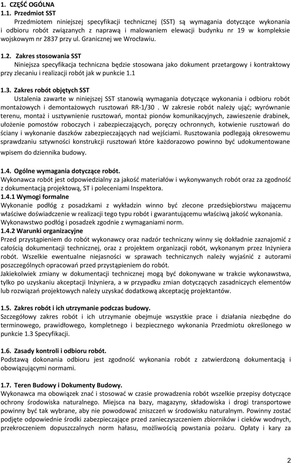 1 1.3. Zakres robót objętych SST Ustalenia zawarte w niniejszej SST stanowią wymagania dotyczące wykonania i odbioru robót montażowych i demontażowych rusztowań RR-1/30.