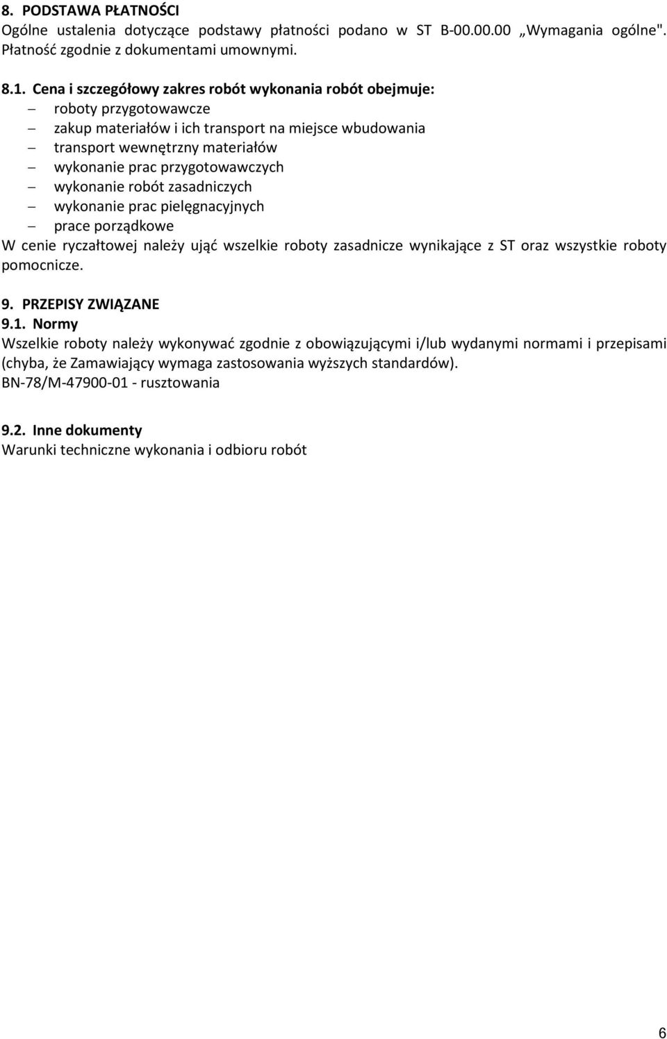 wykonanie robót zasadniczych wykonanie prac pielęgnacyjnych prace porządkowe W cenie ryczałtowej należy ująć wszelkie roboty zasadnicze wynikające z ST oraz wszystkie roboty pomocnicze. 9.