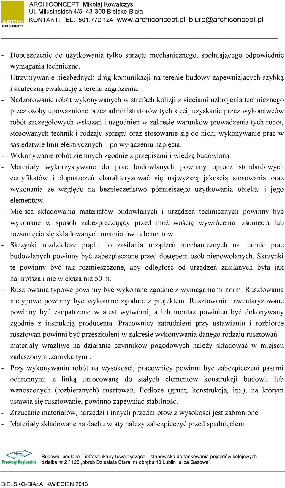 - Nadzorowanie robót wykonywanych w strefach kolizji z sieciami uzbrojenia technicznego przez osoby upoważnione przez administratorów tych sieci; uzyskanie przez wykonawców robót szczegółowych