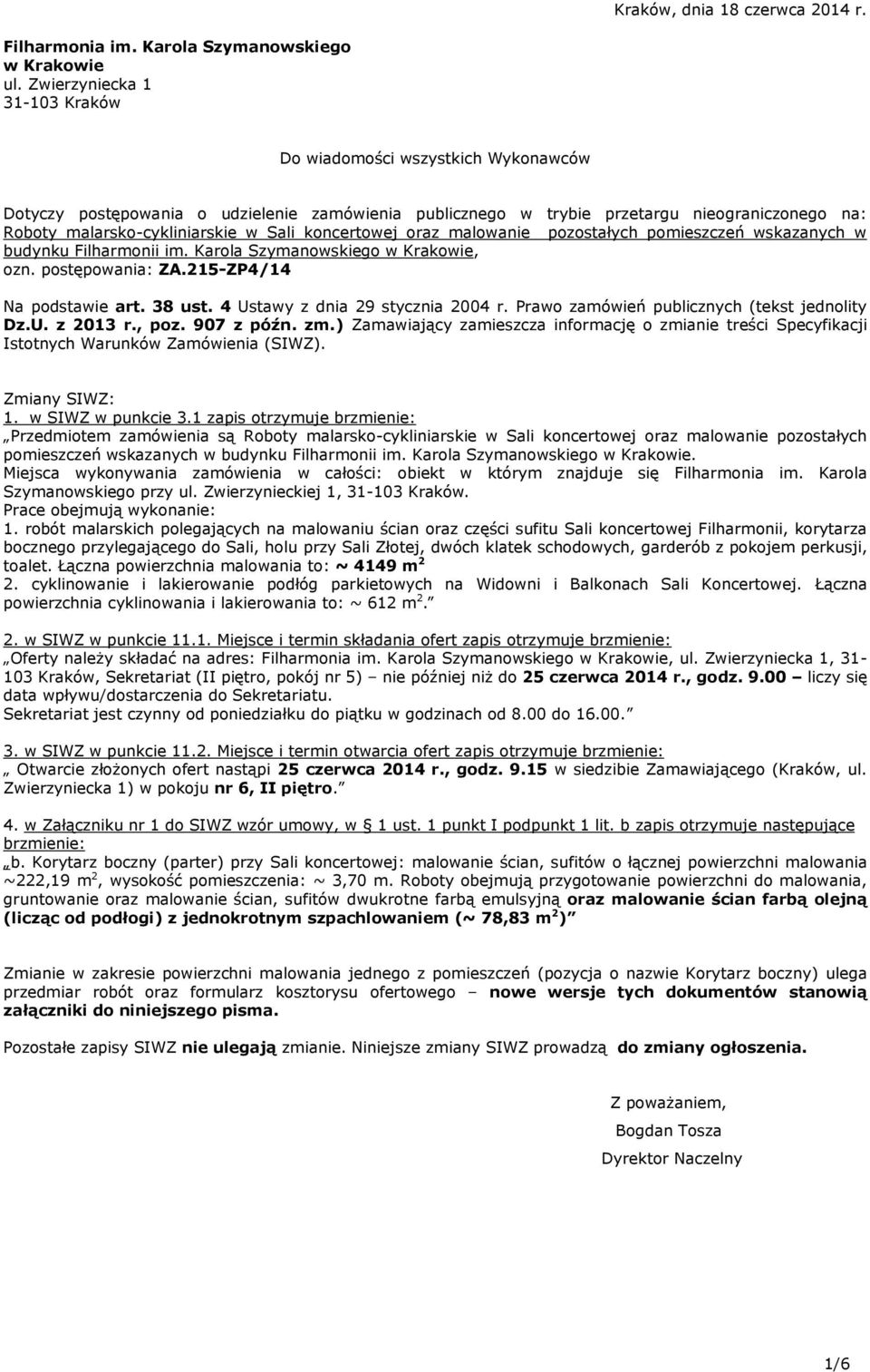 koncertowej oraz malowanie pozostałych pomieszczeń wskazanych w budynku Filharmonii im. Karola Szymanowskiego w Krakowie, ozn. postępowania: ZA.215-ZP4/14 Na podstawie art. 38 ust.