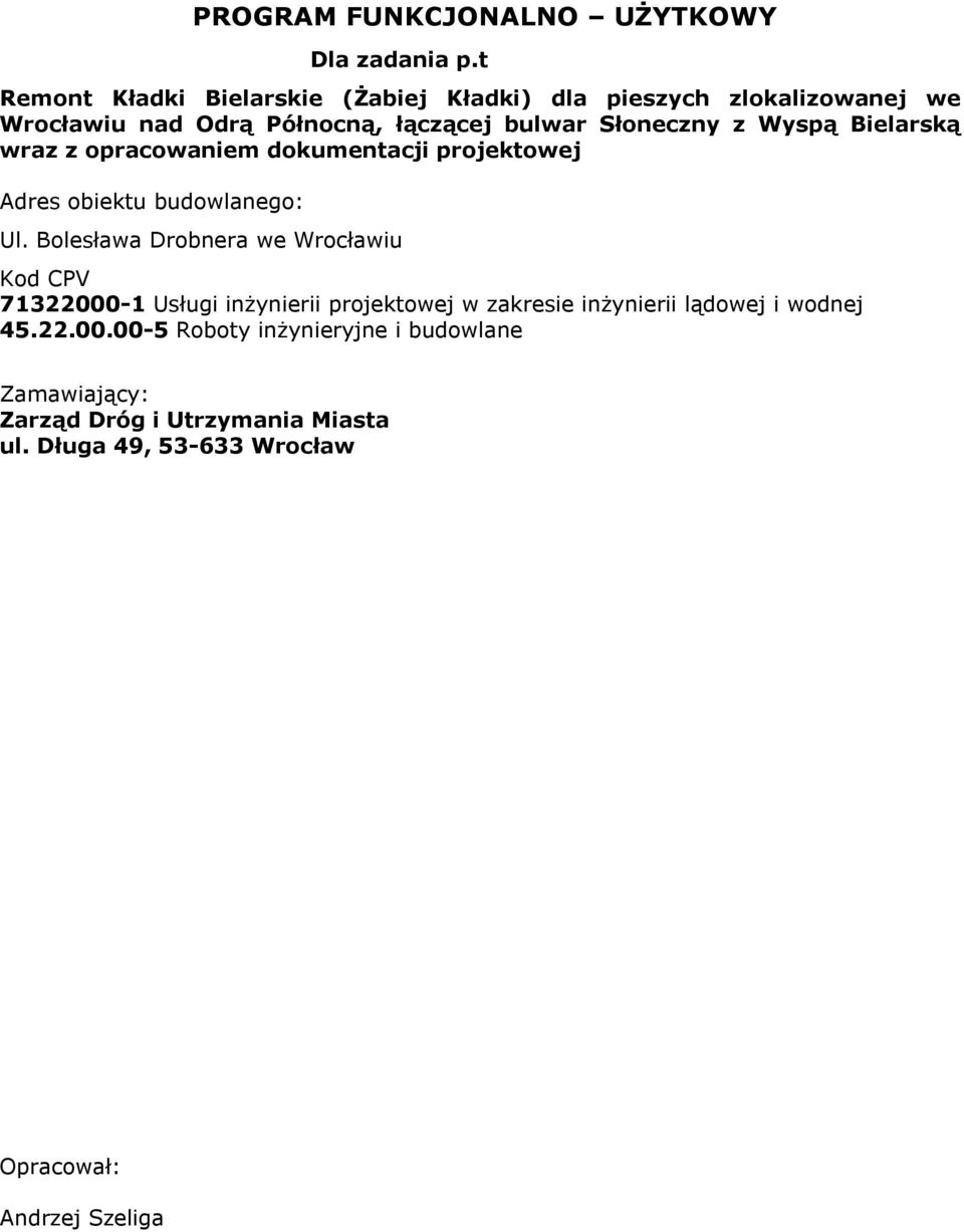 Wyspą Bielarską wraz z opracowaniem dokumentacji projektowej Adres obiektu budowlanego: Ul.