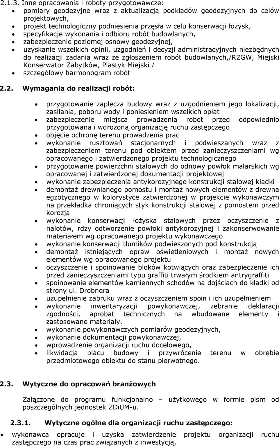 specyfikacje wykonania i odbioru robót budowlanych, zabezpieczenie poziomej osnowy geodezyjnej, uzyskanie wszelkich opinii, uzgodnień i decyzji administracyjnych niezbędnych do realizacji zadania