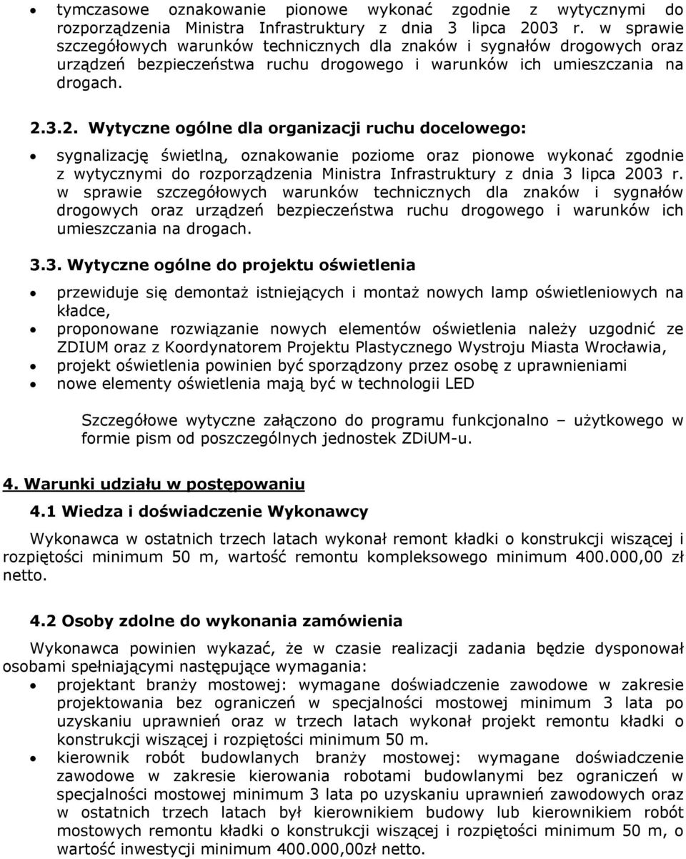 3.2. Wytyczne ogólne dla organizacji ruchu docelowego: sygnalizację świetlną, oznakowanie poziome oraz pionowe wykonać zgodnie z wytycznymi do rozporządzenia Ministra Infrastruktury z dnia 3 lipca
