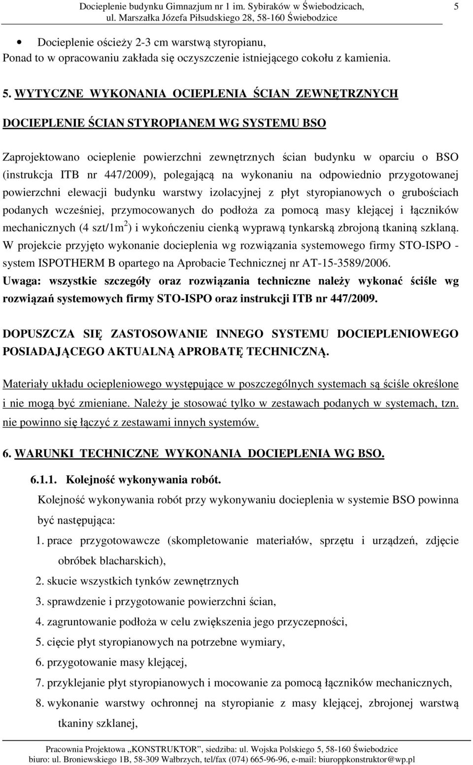 447/2009), polegającą na wykonaniu na odpowiednio przygotowanej powierzchni elewacji budynku warstwy izolacyjnej z płyt styropianowych o grubościach podanych wcześniej, przymocowanych do podłoża za