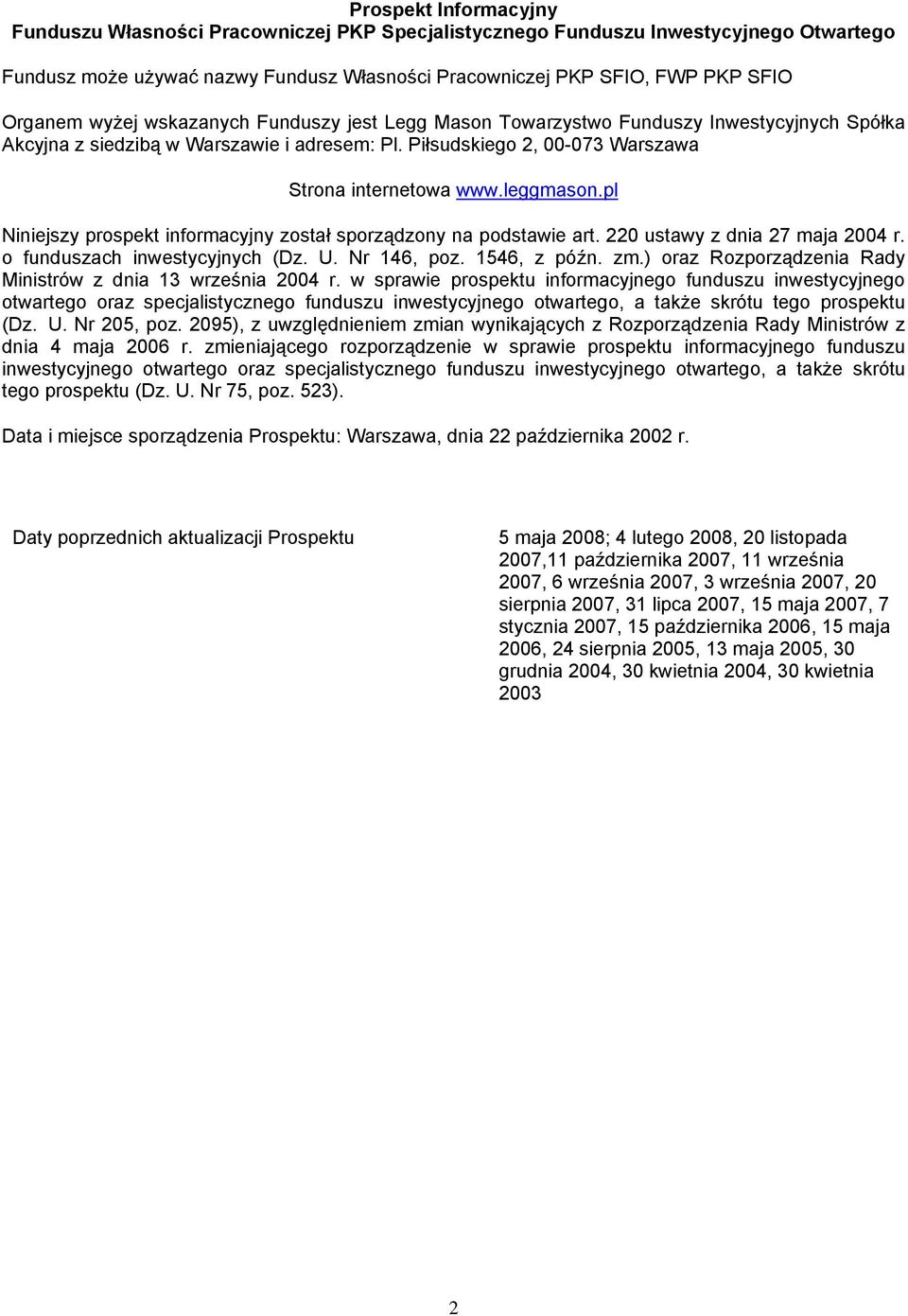 pl Niniejszy prospekt informacyjny został sporządzony na podstawie art. 220 ustawy z dnia 27 maja 2004 r. o funduszach inwestycyjnych (Dz. U. Nr 146, poz. 1546, z późn. zm.