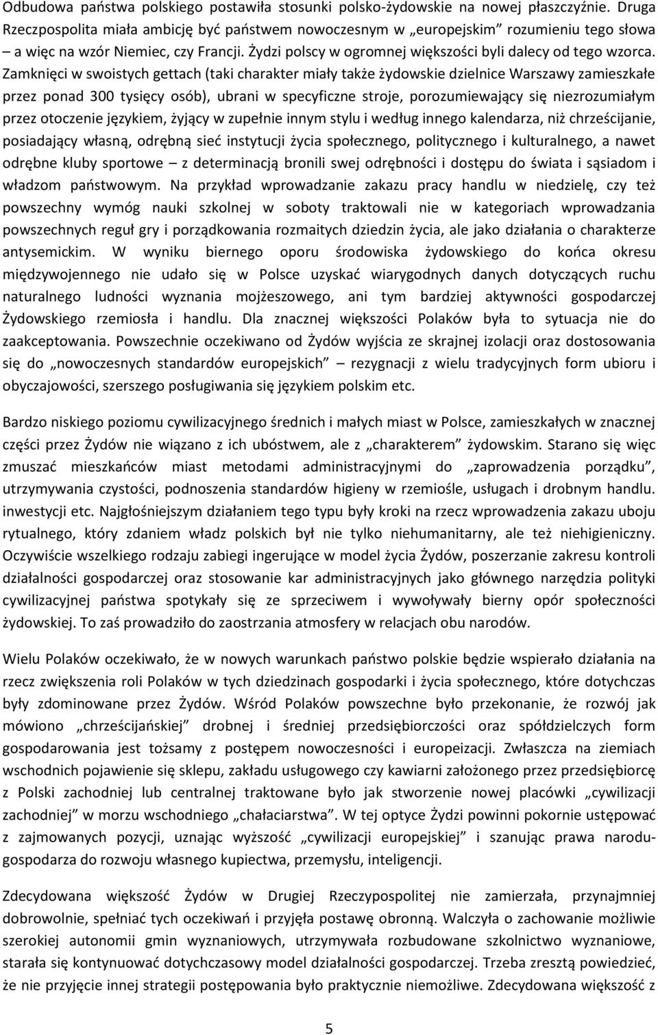 Zamknięci w swoistych gettach (taki charakter miały także żydowskie dzielnice Warszawy zamieszkałe przez ponad 300 tysięcy osób), ubrani w specyficzne stroje, porozumiewający się niezrozumiałym przez