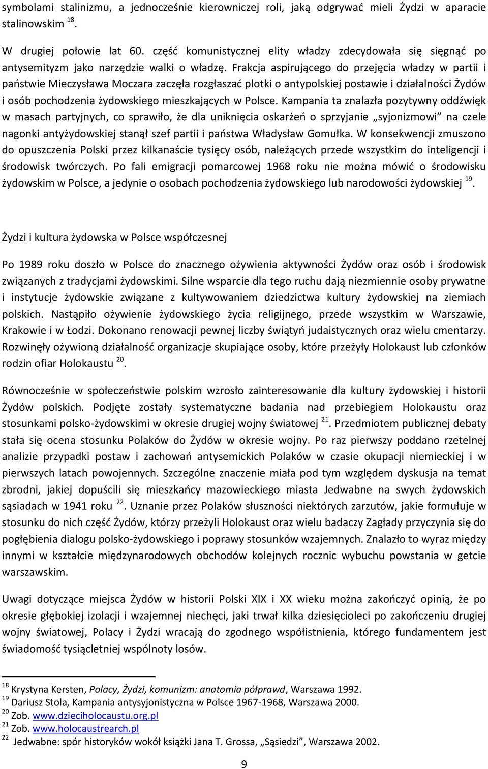 Frakcja aspirującego do przejęcia władzy w partii i państwie Mieczysława Moczara zaczęła rozgłaszać plotki o antypolskiej postawie i działalności Żydów i osób pochodzenia żydowskiego mieszkających w