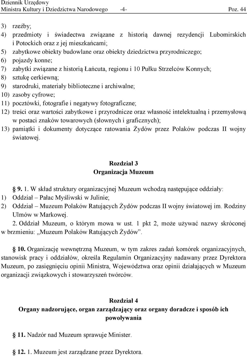 przyrodniczego; 6) pojazdy konne; 7) zabytki związane z historią Łańcuta, regionu i 10 Pułku Strzelców Konnych; 8) sztukę cerkiewną; 9) starodruki, materiały biblioteczne i archiwalne; 10) zasoby