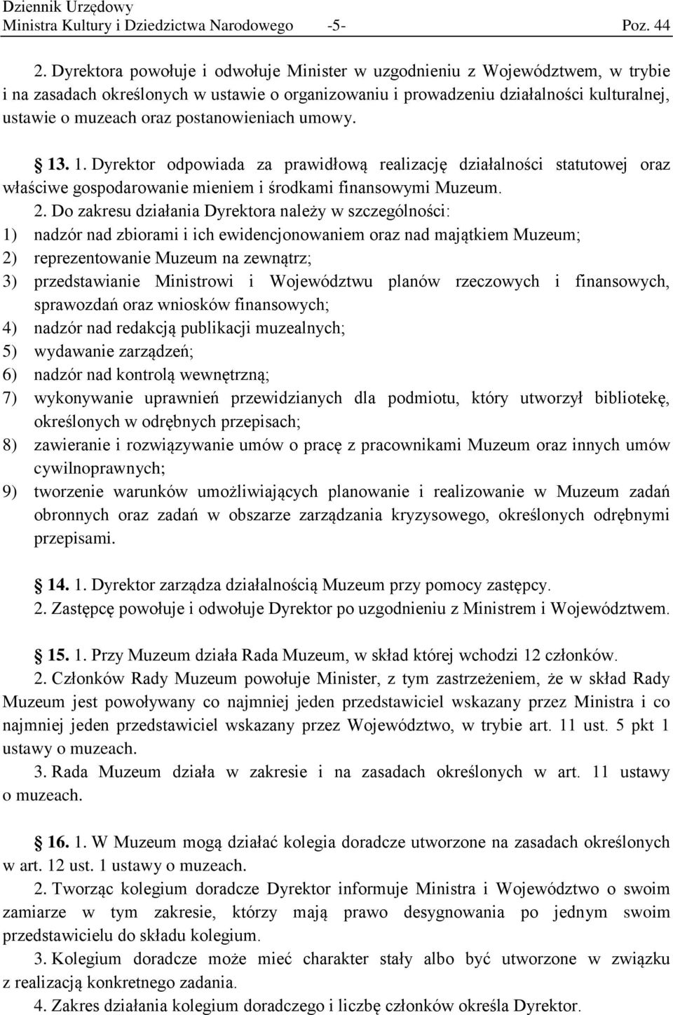 postanowieniach umowy. 13. 1. Dyrektor odpowiada za prawidłową realizację działalności statutowej oraz właściwe gospodarowanie mieniem i środkami finansowymi Muzeum. 2.