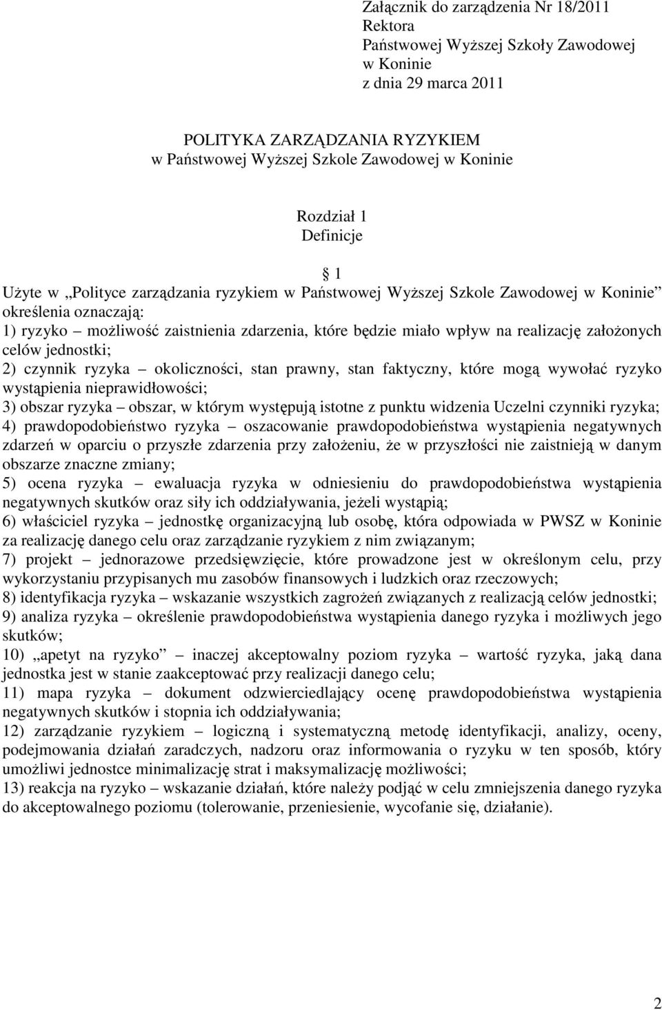 realizację założonych celów jednostki; 2) czynnik ryzyka okoliczności, stan prawny, stan faktyczny, które mogą wywołać ryzyko wystąpienia nieprawidłowości; 3) obszar ryzyka obszar, w którym występują