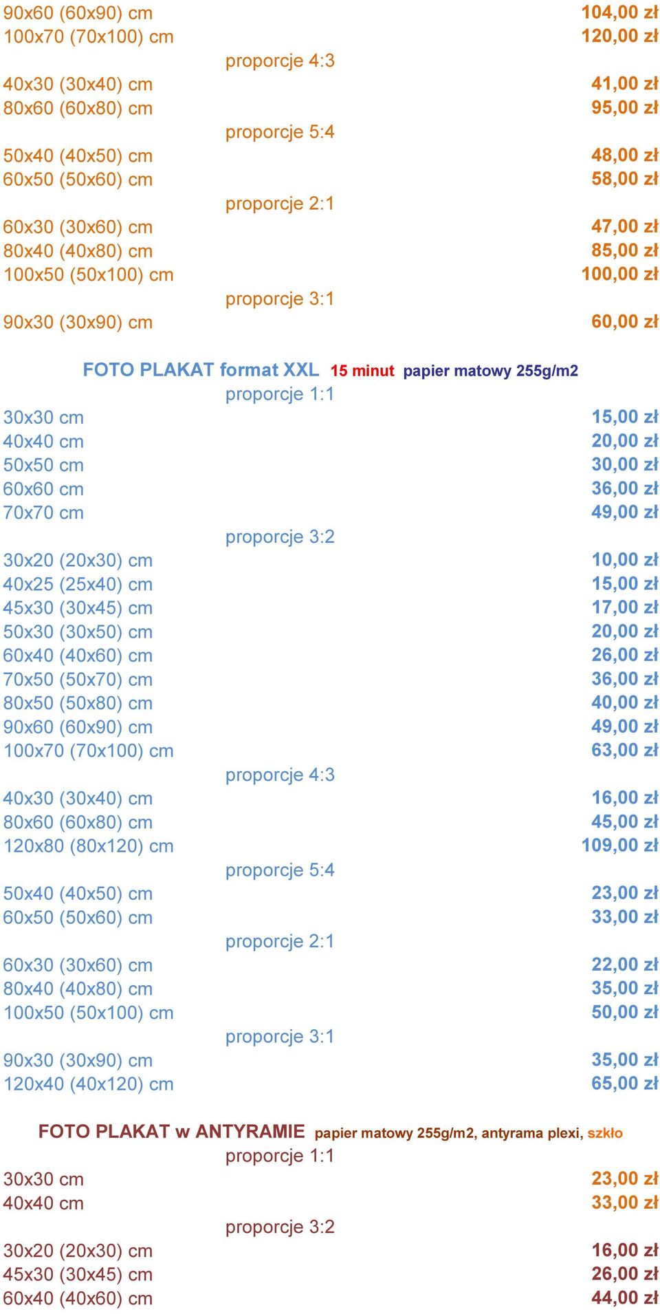 zł proporcje 3:2 30x20 (20x30) cm 40x25 (25x40) cm 1 45x30 (30x45) cm 1 50x30 (30x50) cm 60x40 (40x60) cm 2 70x50 (50x70) cm 3 80x50 (50x80) cm 40,00 zł 90x60 (60x90) cm 49,00 zł 100x70 (70x100) cm 6