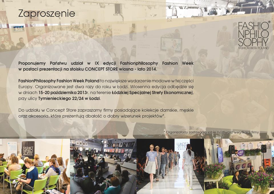 Wiosenna edycja odbędzie się w dniach 15-20 października 2013r. na terenie Łódzkiej Specjalnej Strefy Ekonomicznej, przy ulicy Tymienieckiego 22/24 w Łodzi.