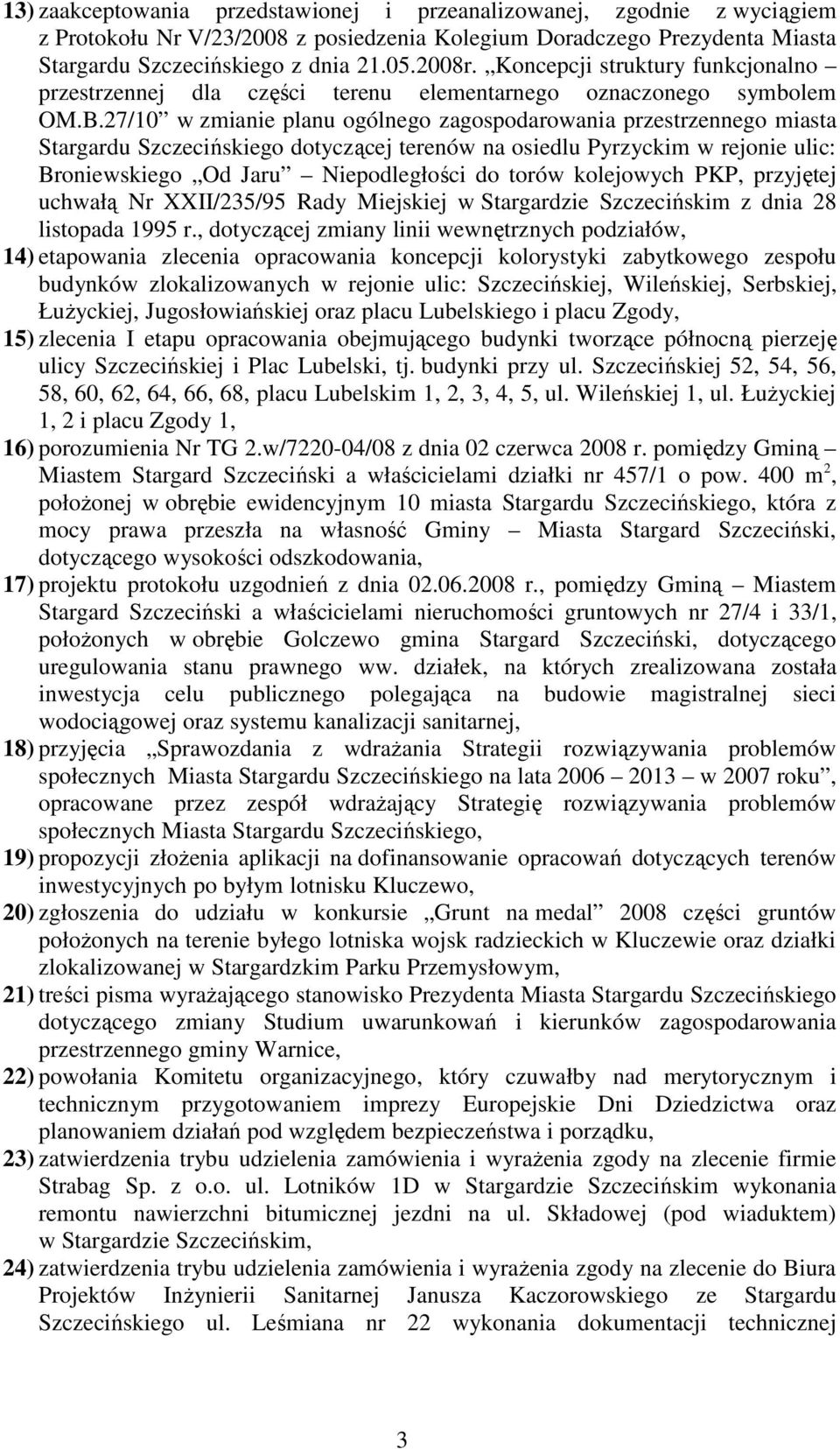 27/10 w zmianie planu ogólnego zagospodarowania przestrzennego miasta Stargardu Szczecińskiego dotyczącej terenów na osiedlu Pyrzyckim w rejonie ulic: Broniewskiego Od Jaru Niepodległości do torów