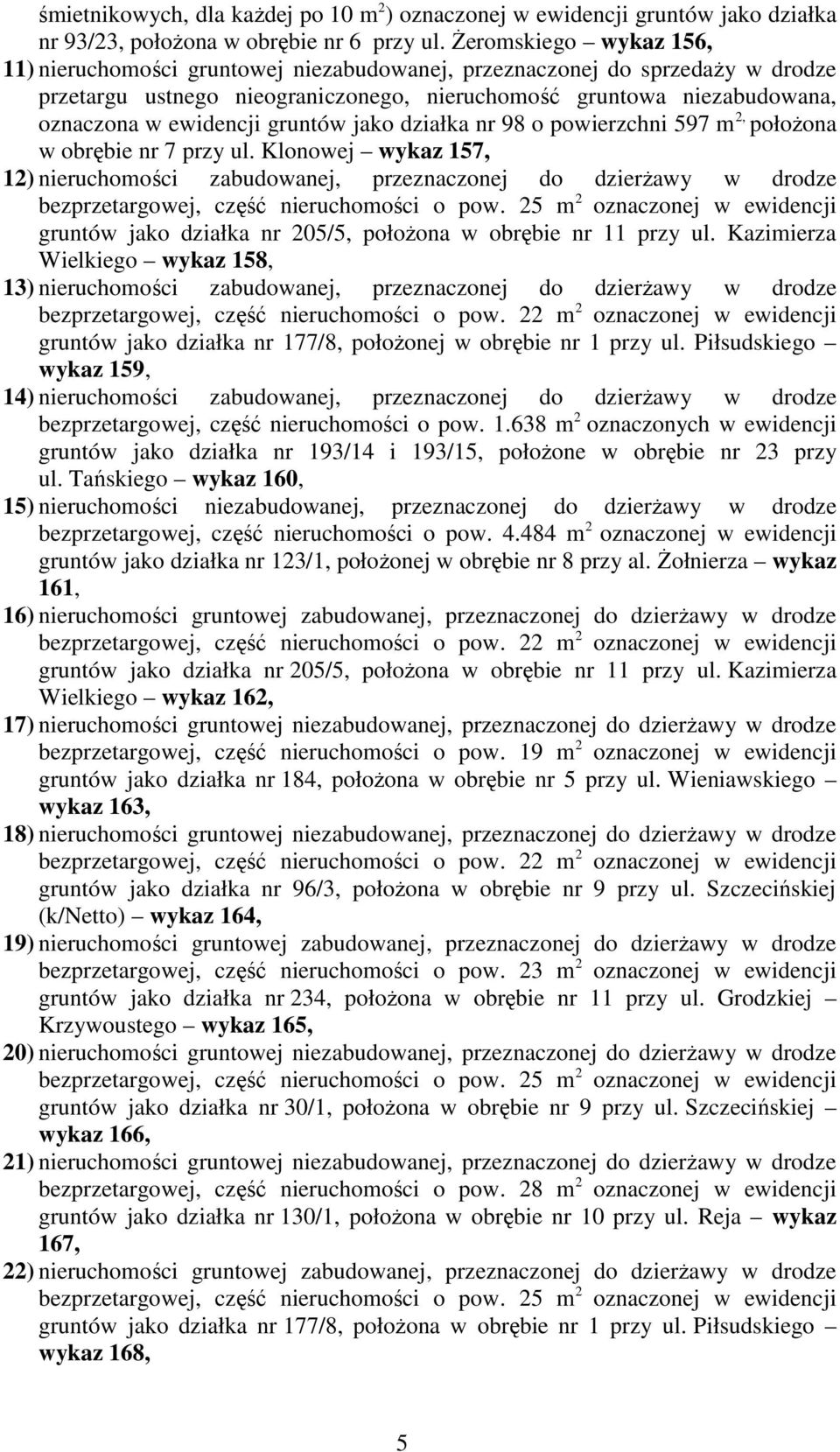 gruntów jako działka nr 98 o powierzchni 597 m 2, połoŝona w obrębie nr 7 przy ul.