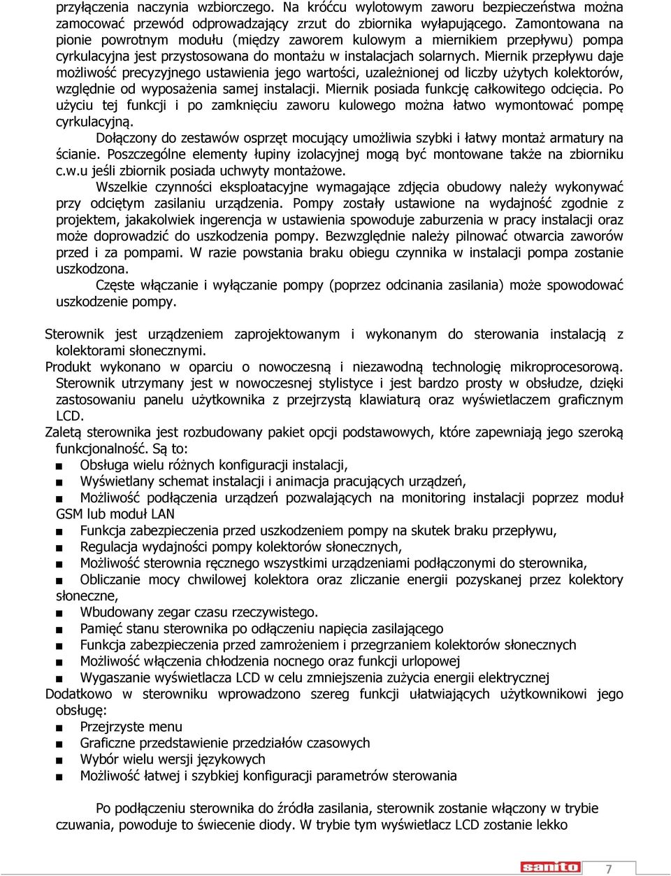 Miernik przepływu daje możliwość precyzyjnego ustawienia jego wartości, uzależnionej od liczby użytych kolektorów, względnie od wyposażenia samej instalacji.