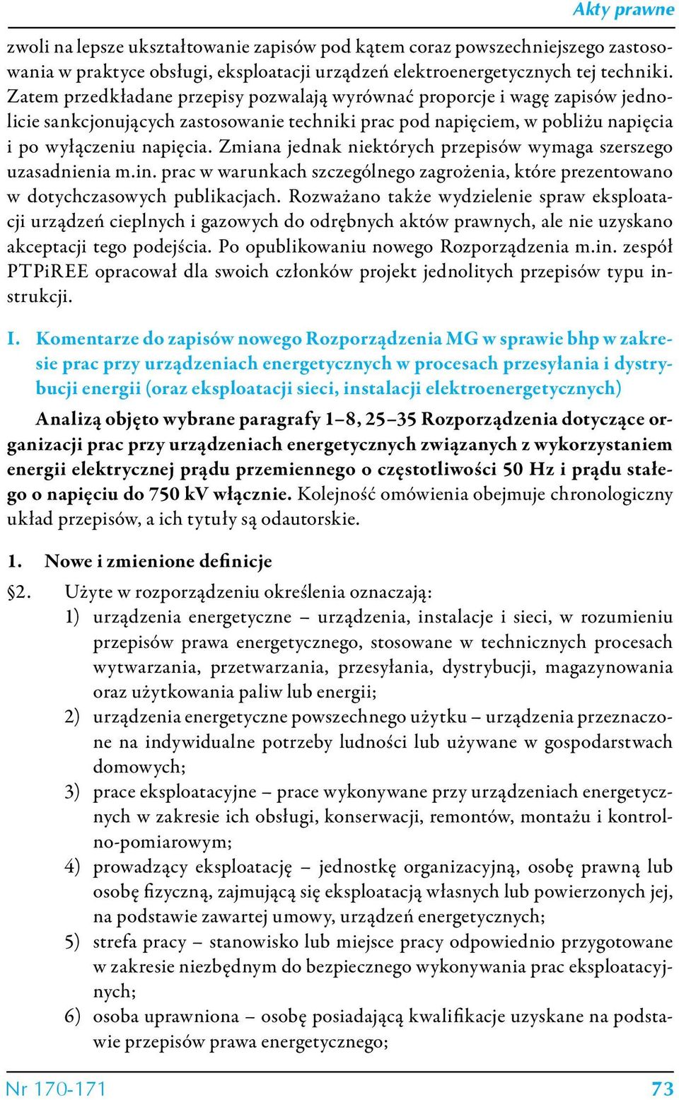 Zmiana jednak niektórych przepisów wymaga szerszego uzasadnienia m.in. prac w warunkach szczególnego zagrożenia, które prezentowano w dotychczasowych publikacjach.