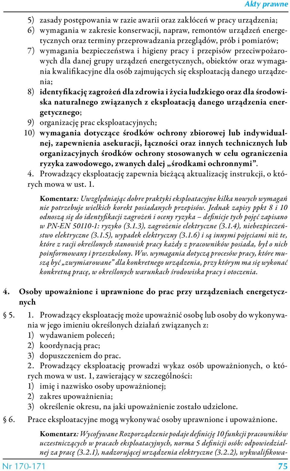 eksploatacją danego urządzenia; 8) identyfikację zagrożeń dla zdrowia i życia ludzkiego oraz dla środowiska naturalnego związanych z eksploatacją danego urządzenia energetycznego; 9) organizację prac