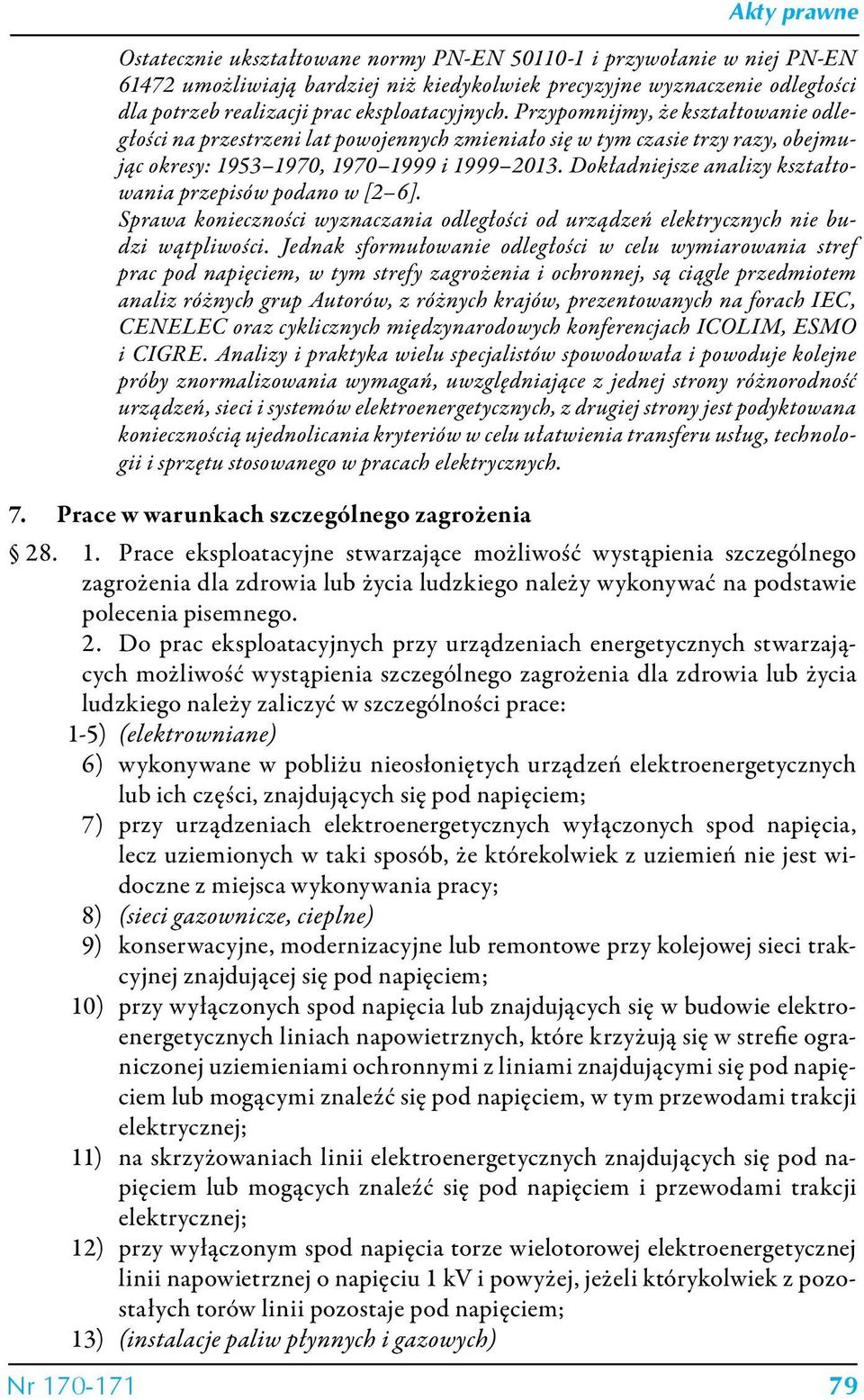 Dokładniejsze analizy kształtowania przepisów podano w [2 6]. Sprawa konieczności wyznaczania odległości od urządzeń elektrycznych nie budzi wątpliwości.