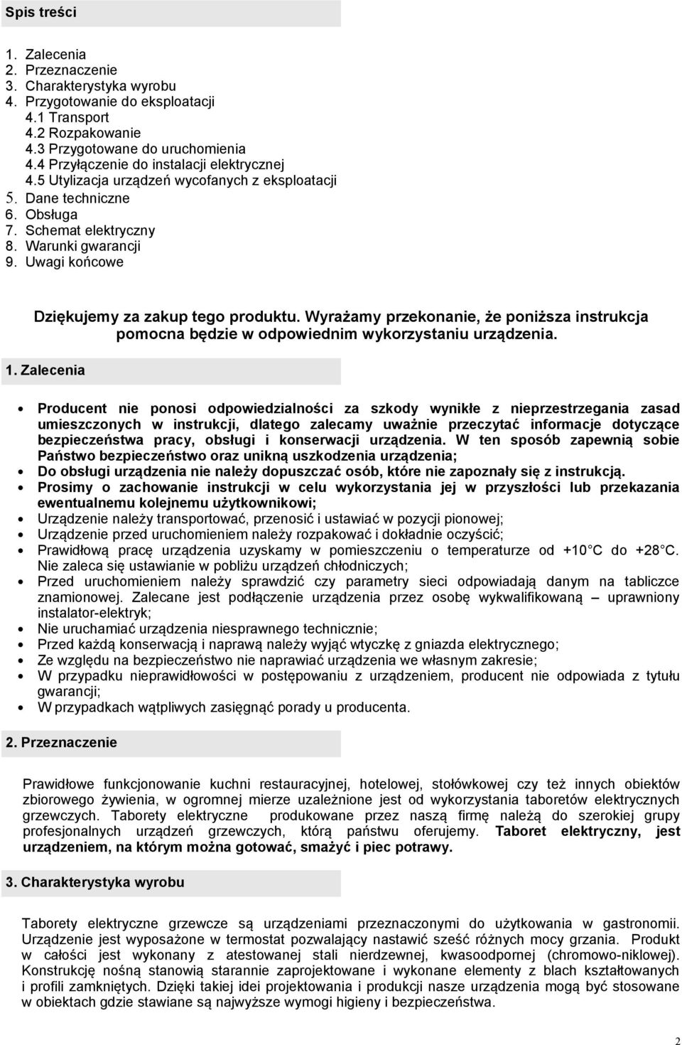 Uwagi końcowe Dziękujemy za zakup tego produktu. Wyrażamy przekonanie, że poniższa instrukcja pomocna będzie w odpowiednim wykorzystaniu urządzenia. 1.