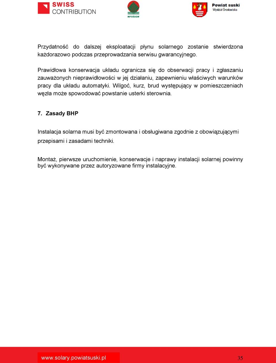 układu automatyki. Wilgoć, kurz, brud występujący w pomieszczeniach węzła może spowodować powstanie usterki sterownia. 7.