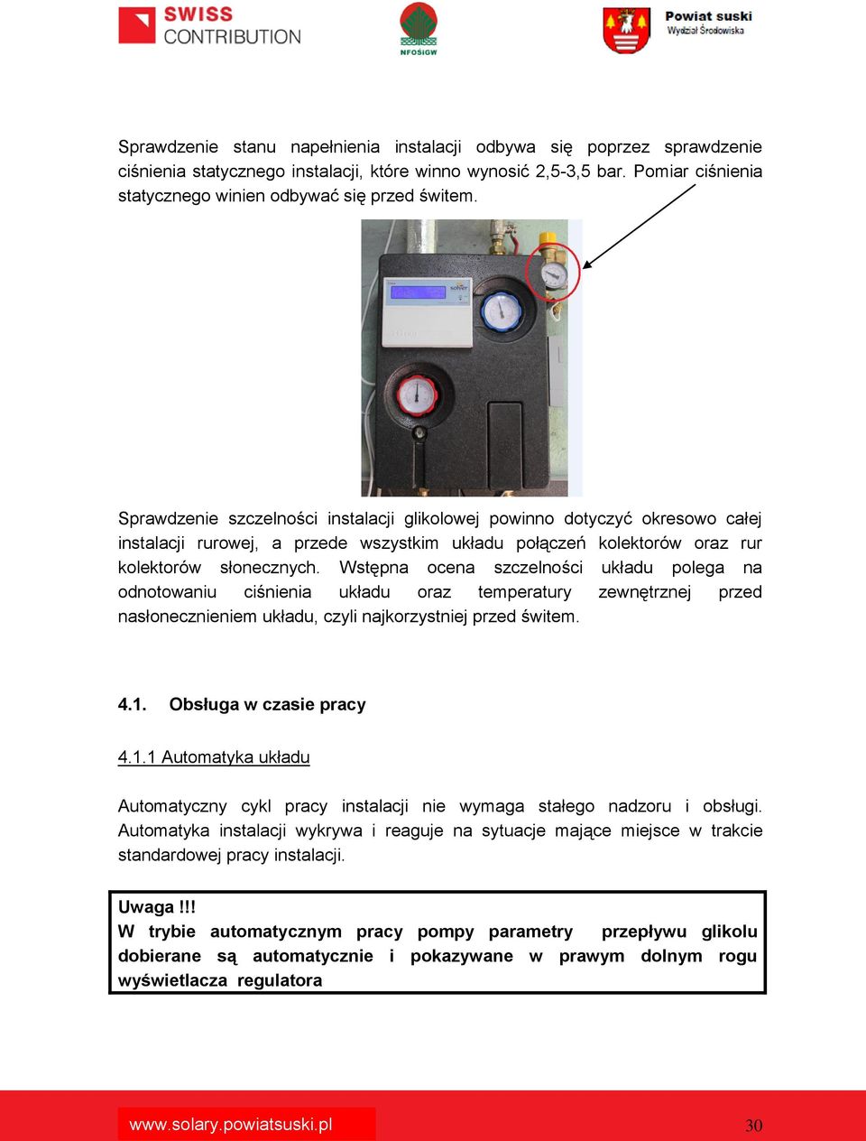 Wstępna ocena szczelności układu polega na odnotowaniu ciśnienia układu oraz temperatury zewnętrznej przed nasłonecznieniem układu, czyli najkorzystniej przed świtem. 4.1.