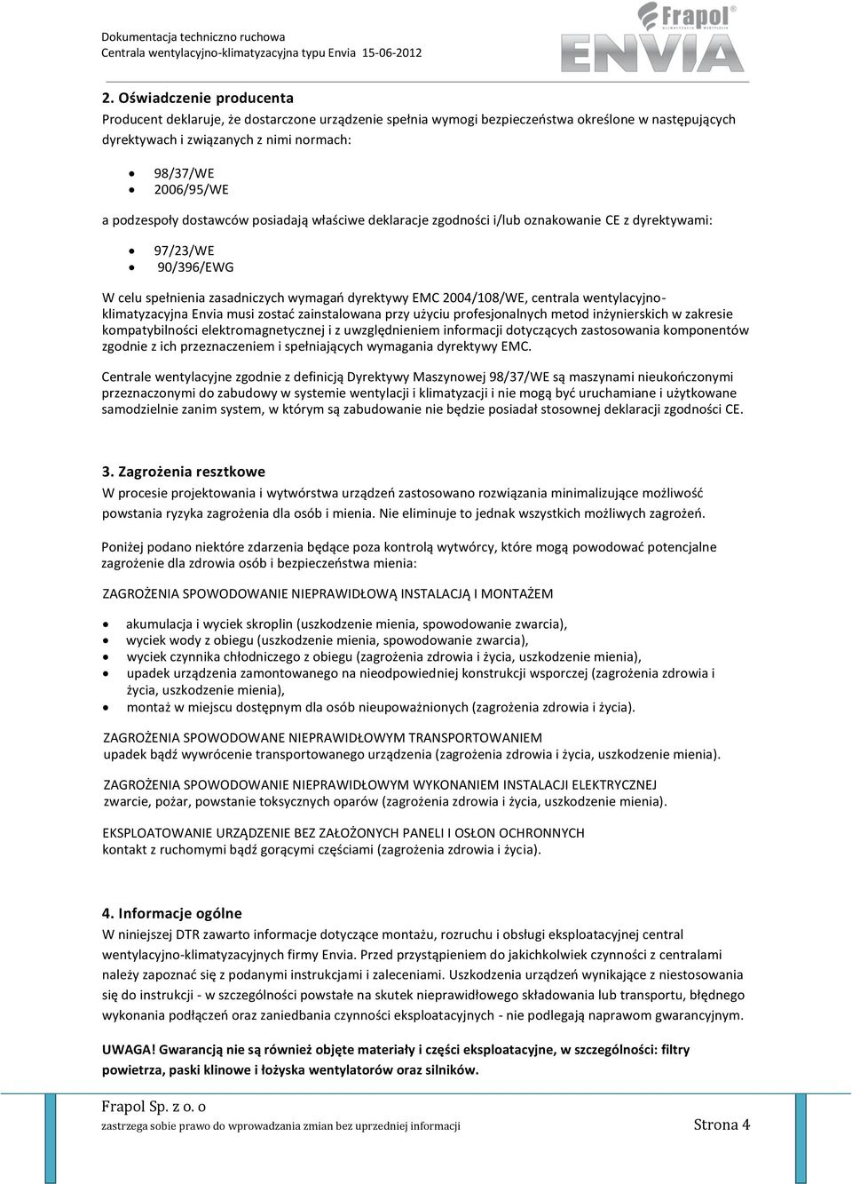 wentylacyjnoklimatyzacyjna Envia musi zostać zainstalowana przy użyciu profesjonalnych metod inżynierskich w zakresie kompatybilności elektromagnetycznej i z uwzględnieniem informacji dotyczących